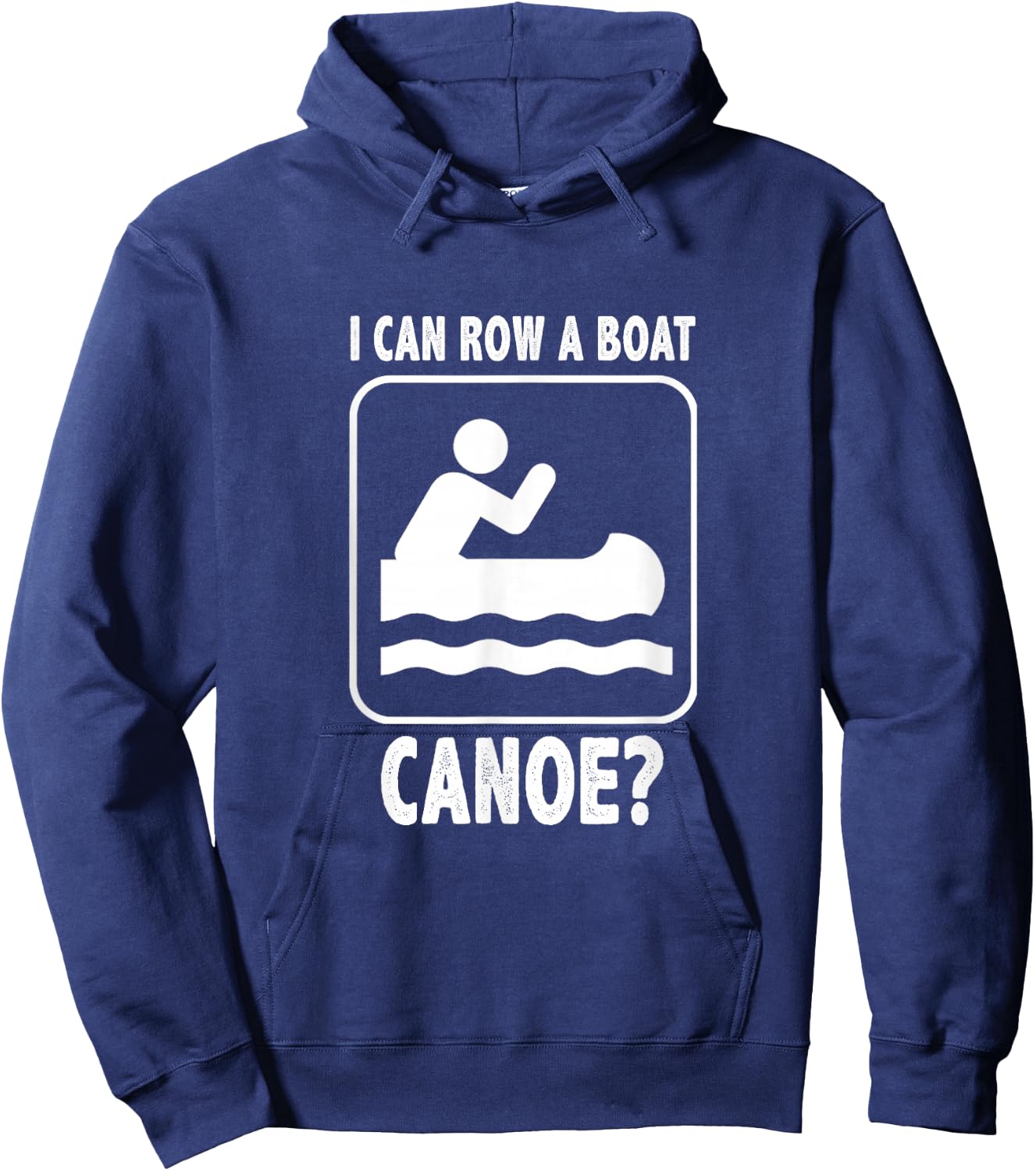 I Can Row A Boat. Canoe? Funny Canoeing Hoodie - Hoodie | Navy