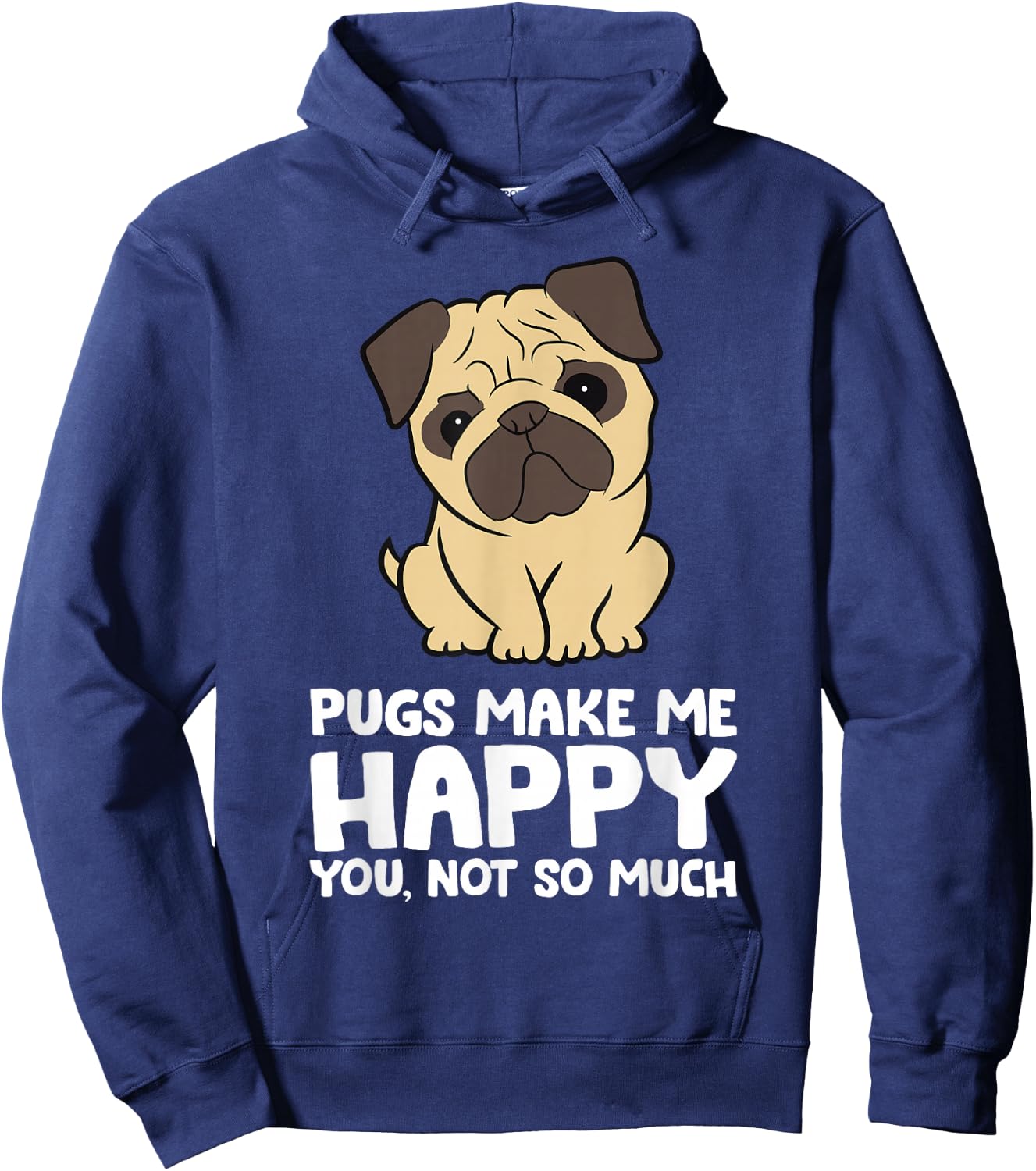 Pugs Make Me Happy You Not So Much Funny Pug Hoodie - Hoodie | Navy
