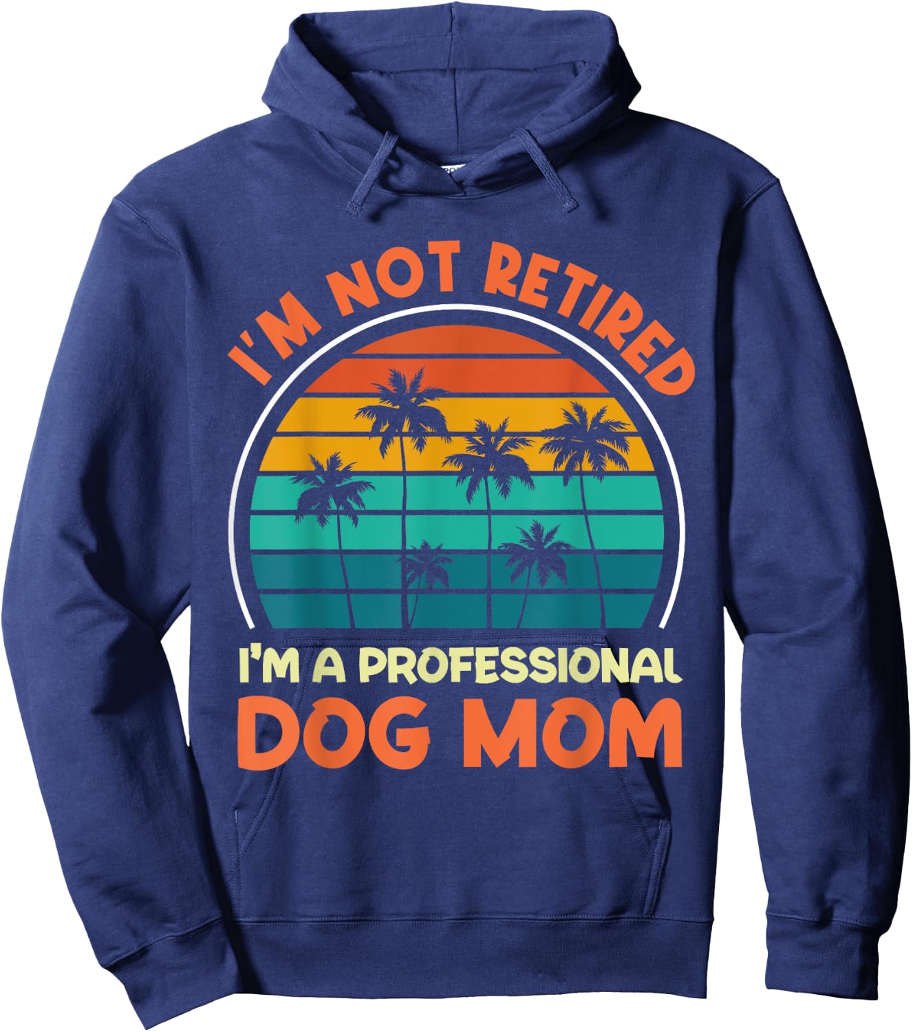 Women I'm Not Retired Professional Dog Mom Retirement Senior Hoodie - Hoodie | Navy