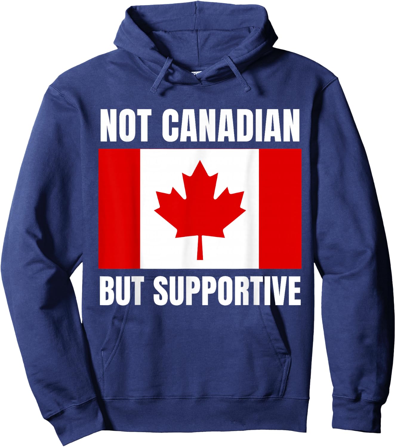 Not Canadian But Supportive Canada Flag Support Hoodie - Hoodie | Navy