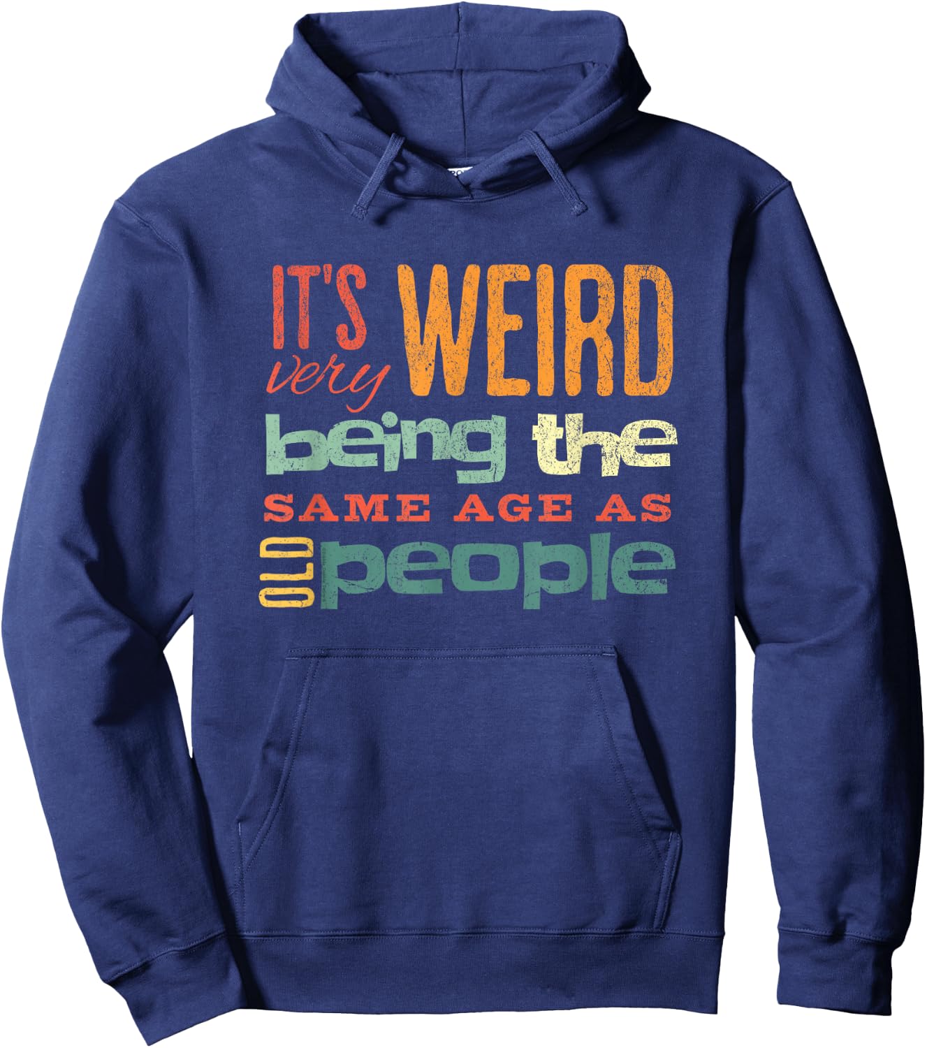 Funny It's Weird Being the Same Age as Old People Sarcastic Hoodie - Hoodie | Navy