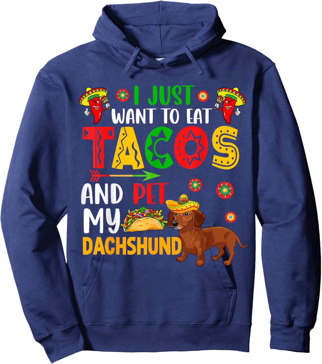 I Just Want To Eat Tacos And Pet My Dachshund Cinco De Mayo Hoodie - Hoodie | Navy