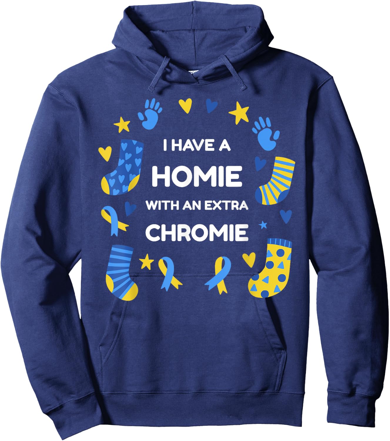 I Have A Homie With An Extra Chromie Down Syndrome Awareness Hoodie - Hoodie | Navy