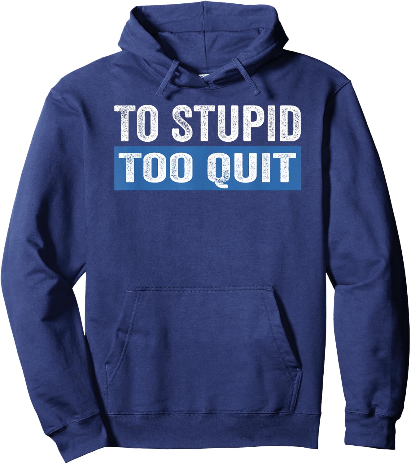 To Stupid Too Quit Workout Funny Gym Weightlifting Hoodie - Hoodie | Navy