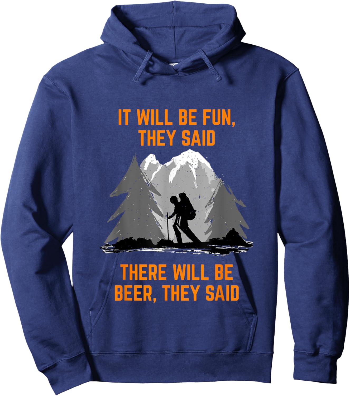 Hiking Saying It will be fun they said meme Beer and Hiking Hoodie - Hoodie | Navy