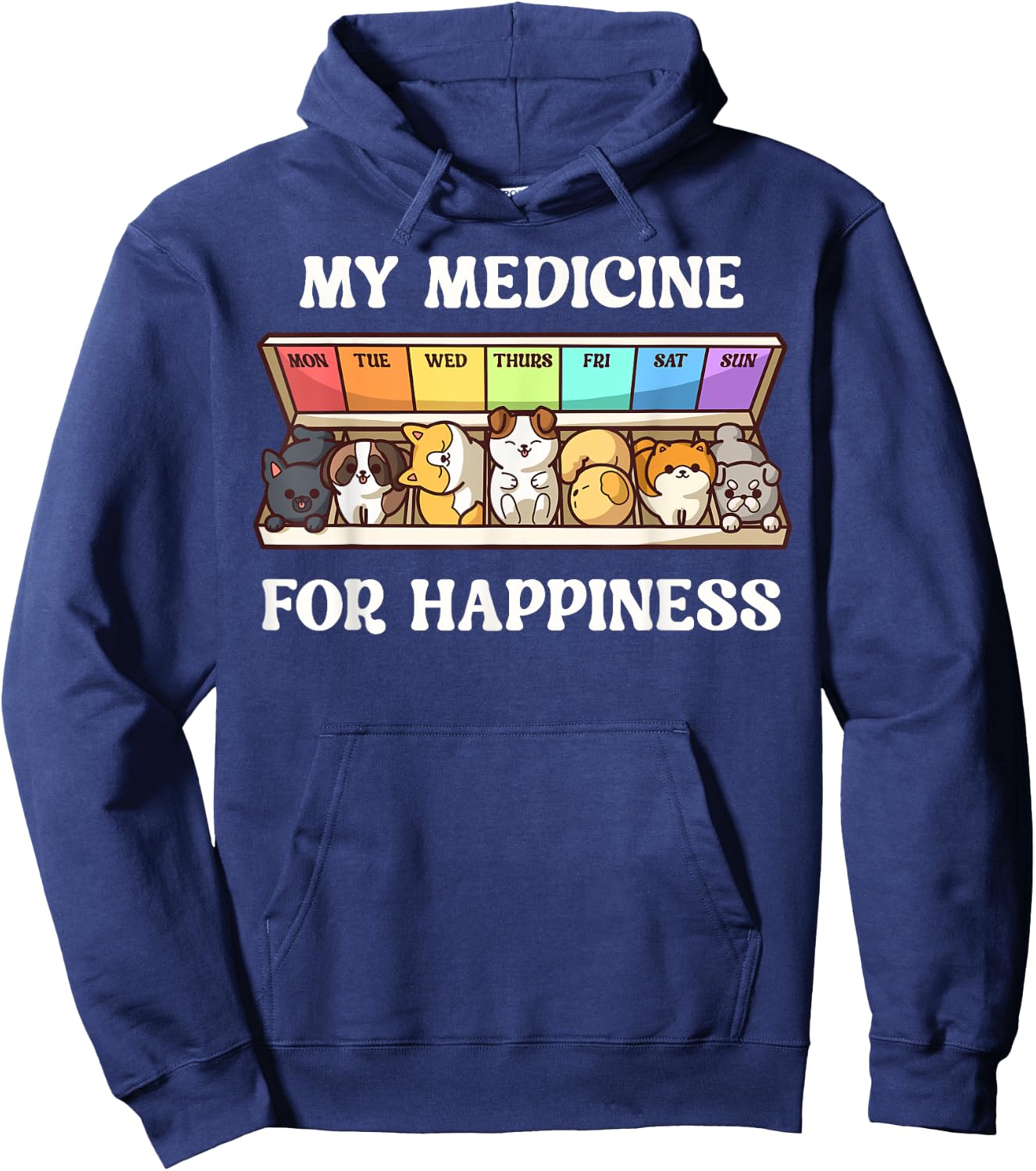 My Medicine For Happiness Dogs Every Day Dog Lover Hoodie - Hoodie | Navy