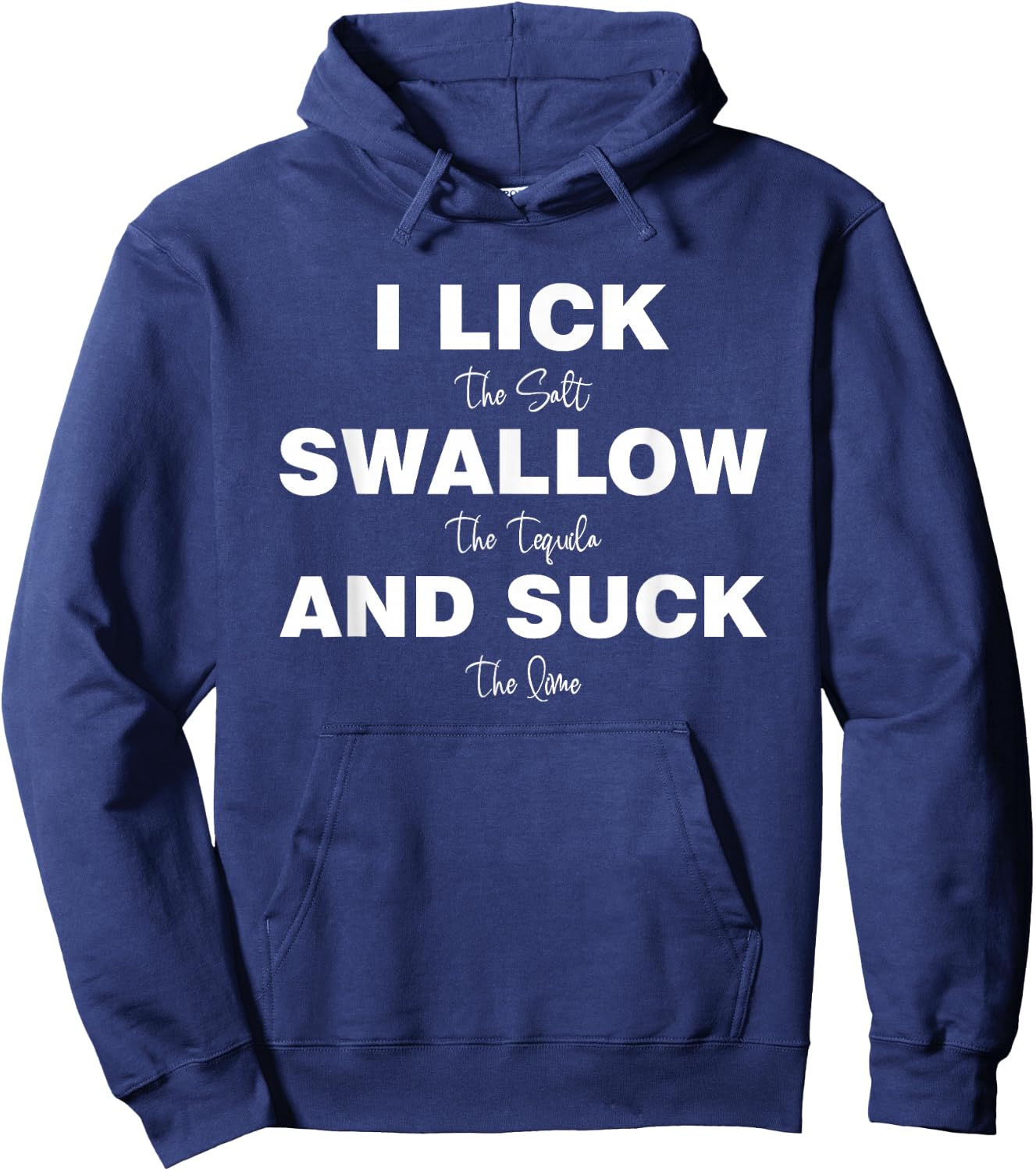 I lick the Salt, Swallow the Tequila and Suck the lime Hoodie - Hoodie | Navy
