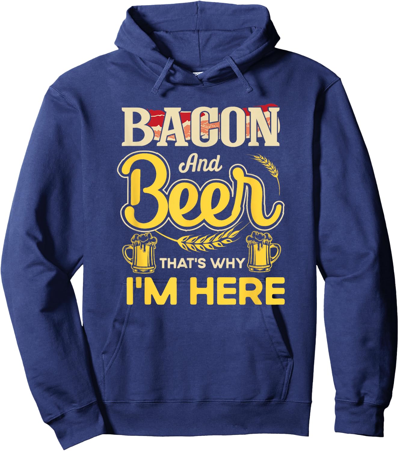Funny Quote Breakfast Bacon And Beer That's Why I'm Here Hoodie - Hoodie | Navy