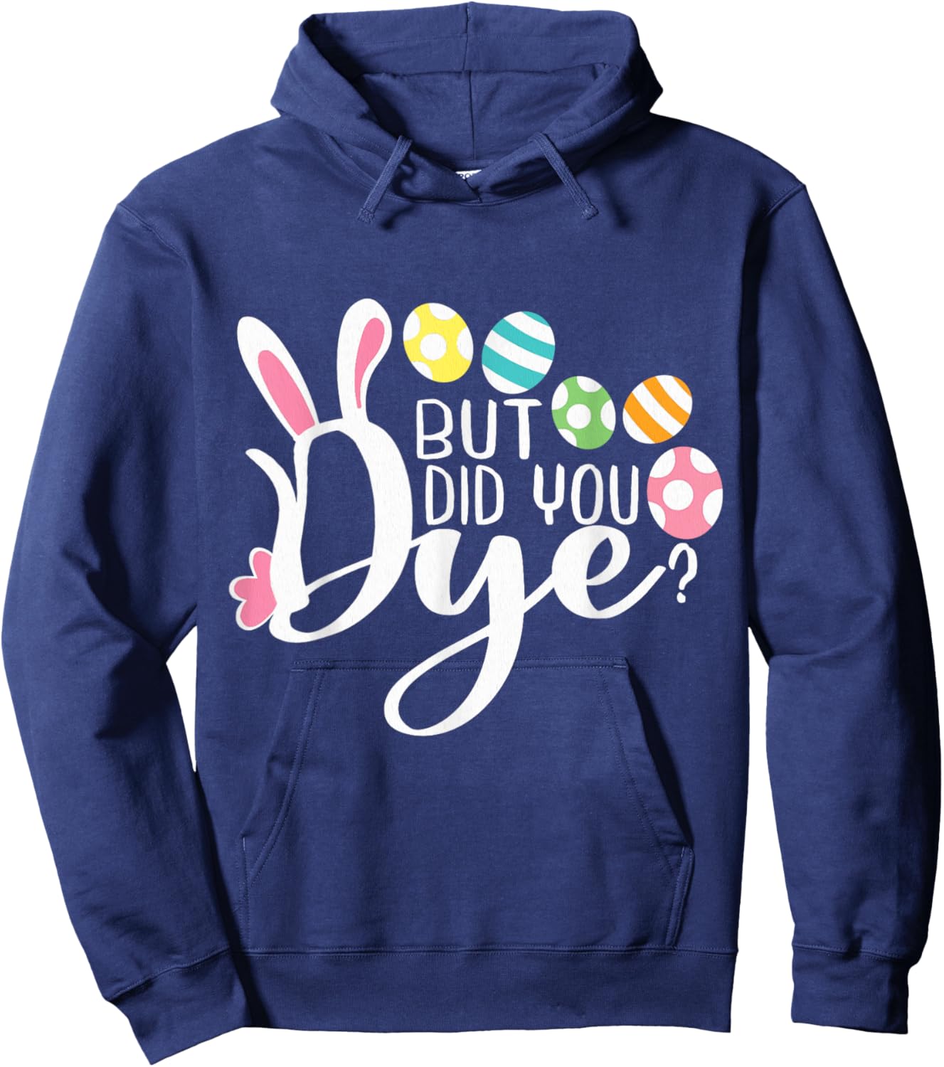 But Did You Dye Funny Easter Egg Dye Sarcastic Workout Hoodie - Hoodie | Navy