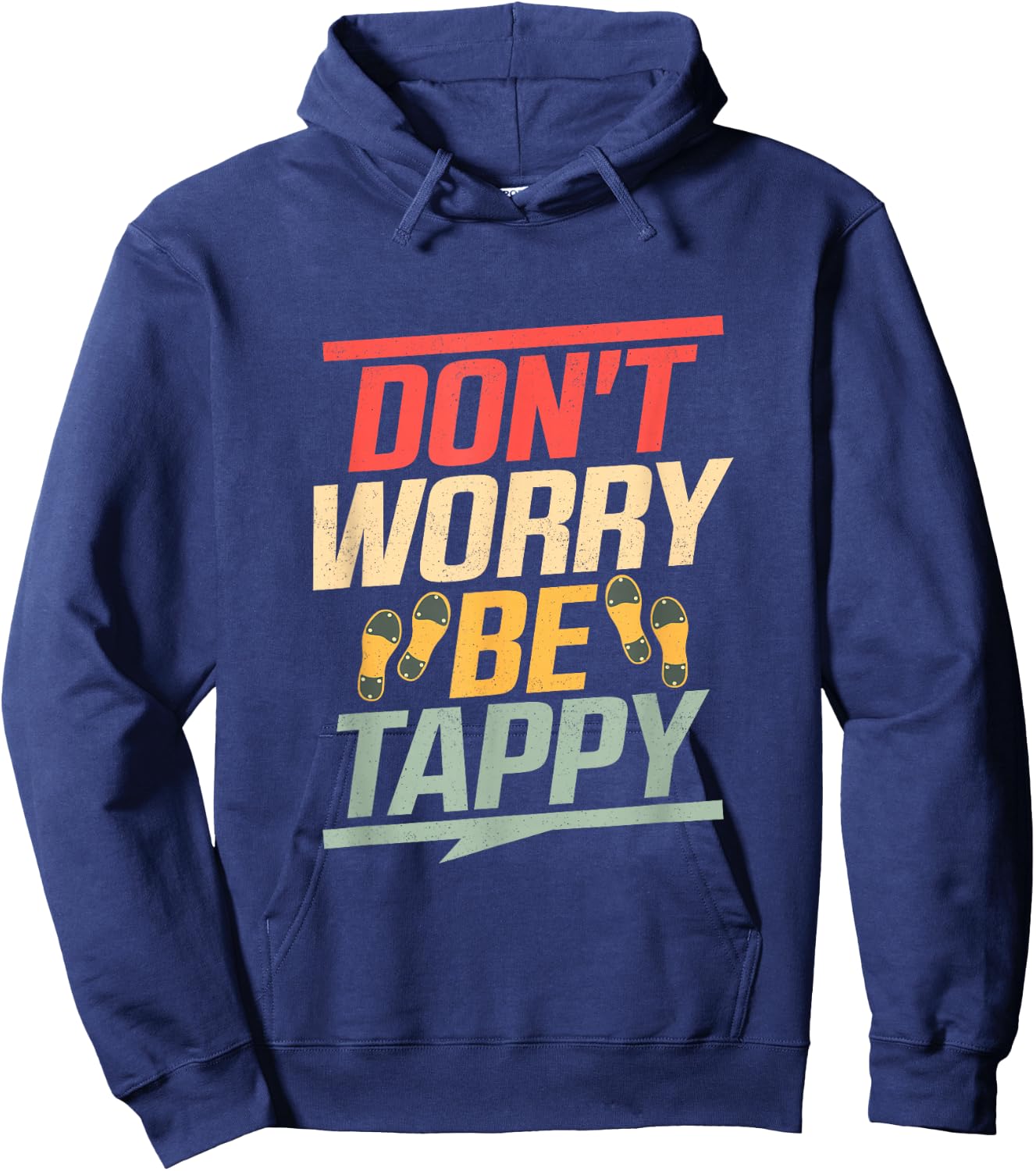 Don't Worry Be Tappy Tap Dance Tap Dancer Hoodie - Hoodie | Navy
