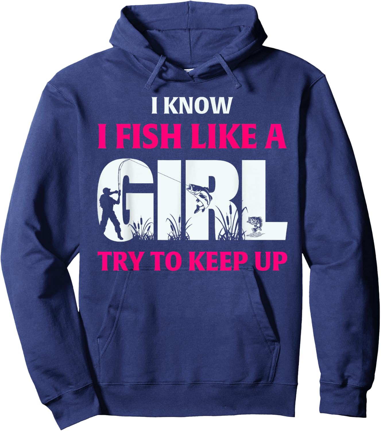 I Know I Fish Like A Girl Try To Keep Up Fisherman Hoodie - Hoodie | Navy