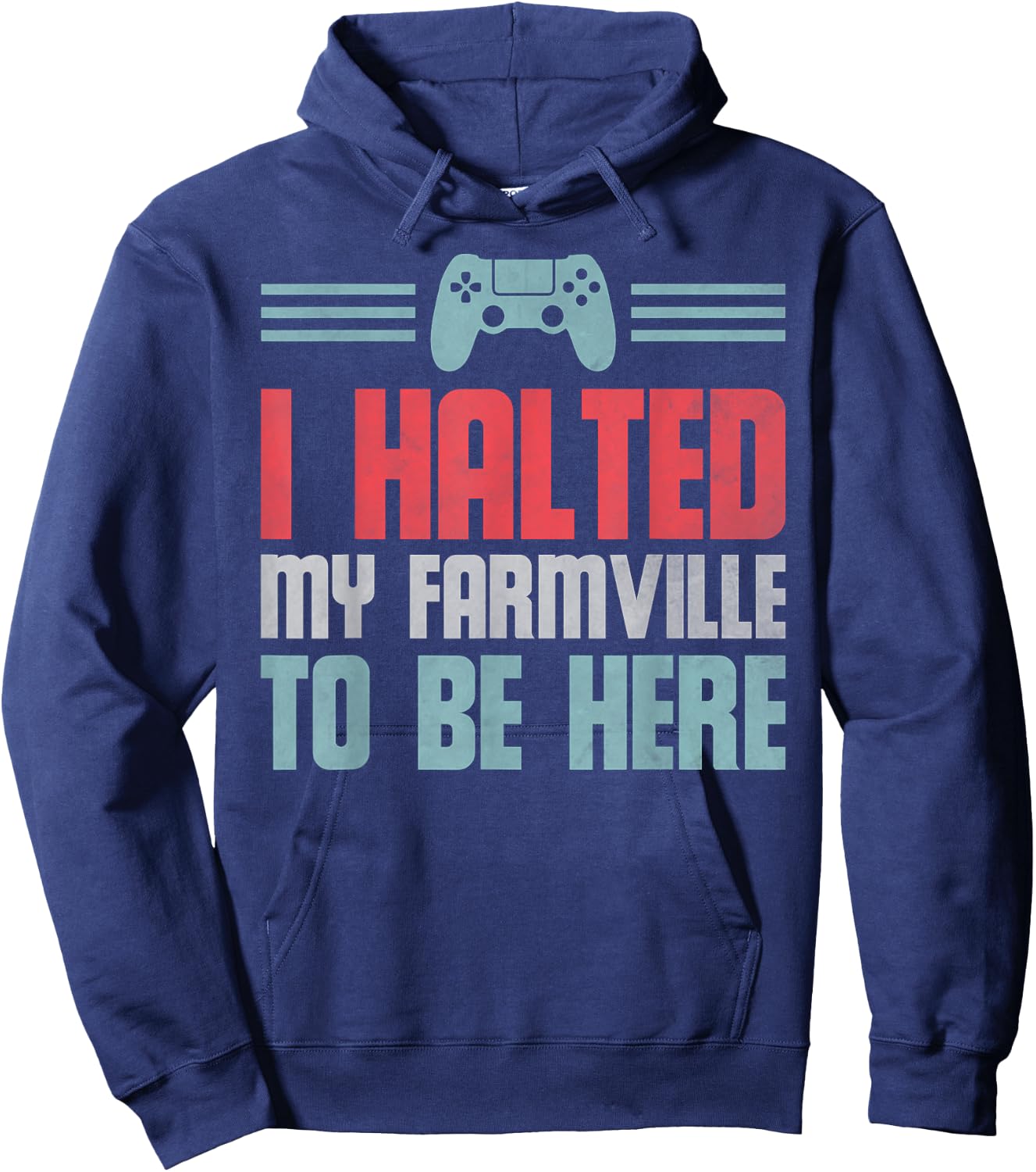 Funny Gamer Video Game, I Halted My Farmville To Be Here Hoodie - Hoodie | Navy