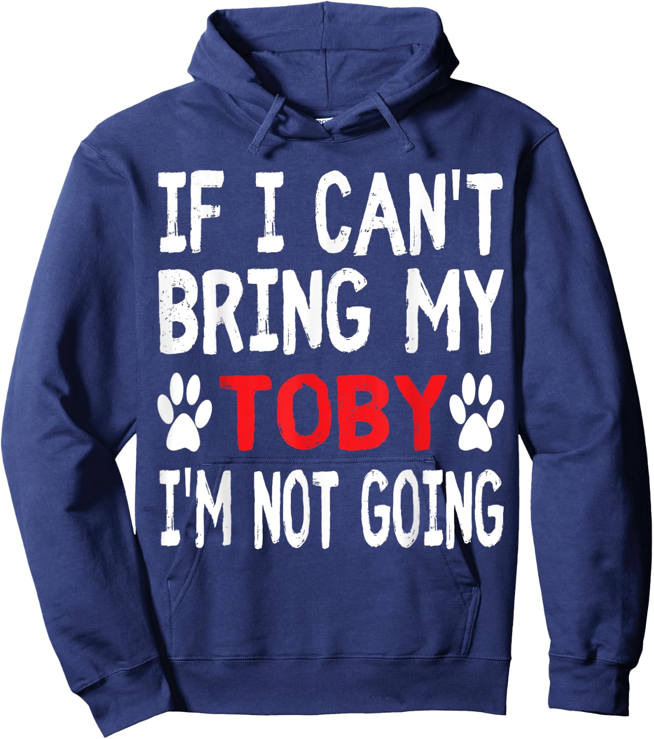 If I Can't Bring My Dog TOBY I'm Not Going Cute Paw Men Women Kids Hoodie - Hoodie | Navy