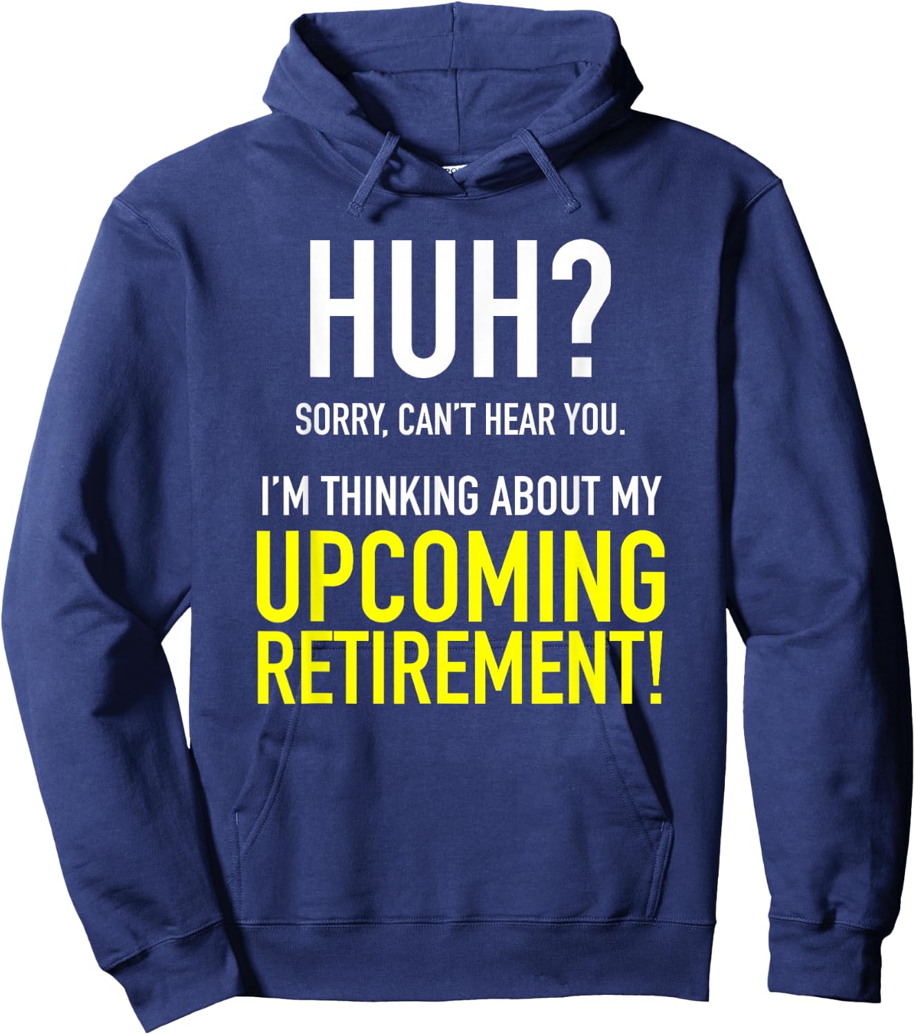 Retirement Coming Soon | Almost Retired | Can't Hear You Hoodie - Hoodie | Navy
