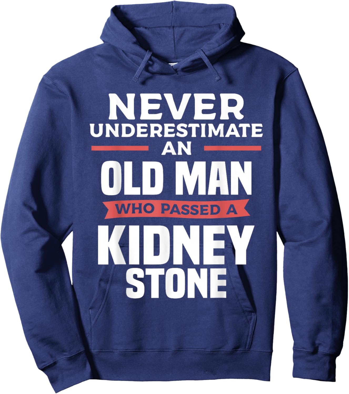 Never Underestimate An Old Man Who Passed A Kidney Stone Hoodie - Hoodie | Navy