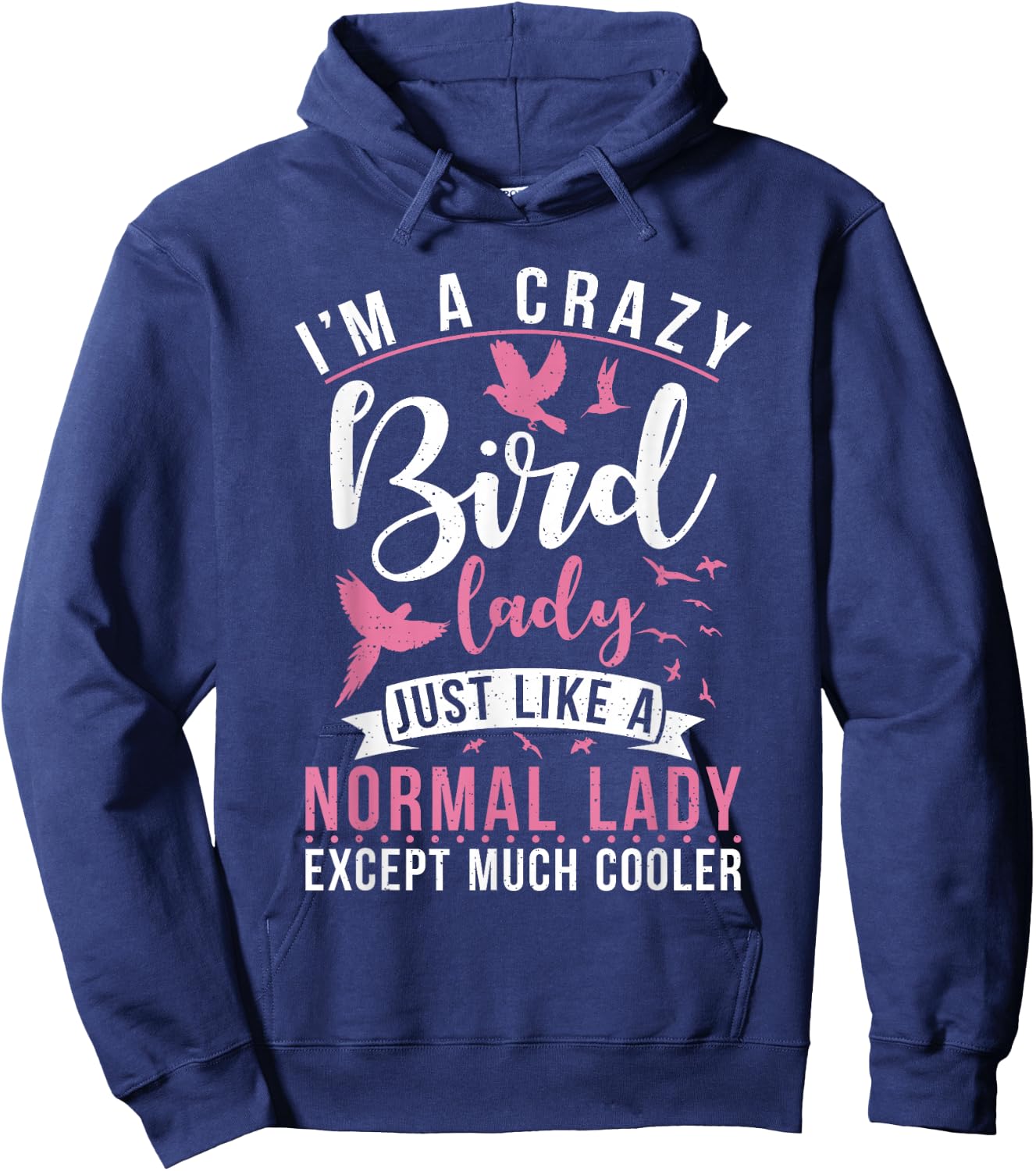Im a Crazy Bird Lady just Like a normals Lady Except Cooler Hoodie - Hoodie | Navy