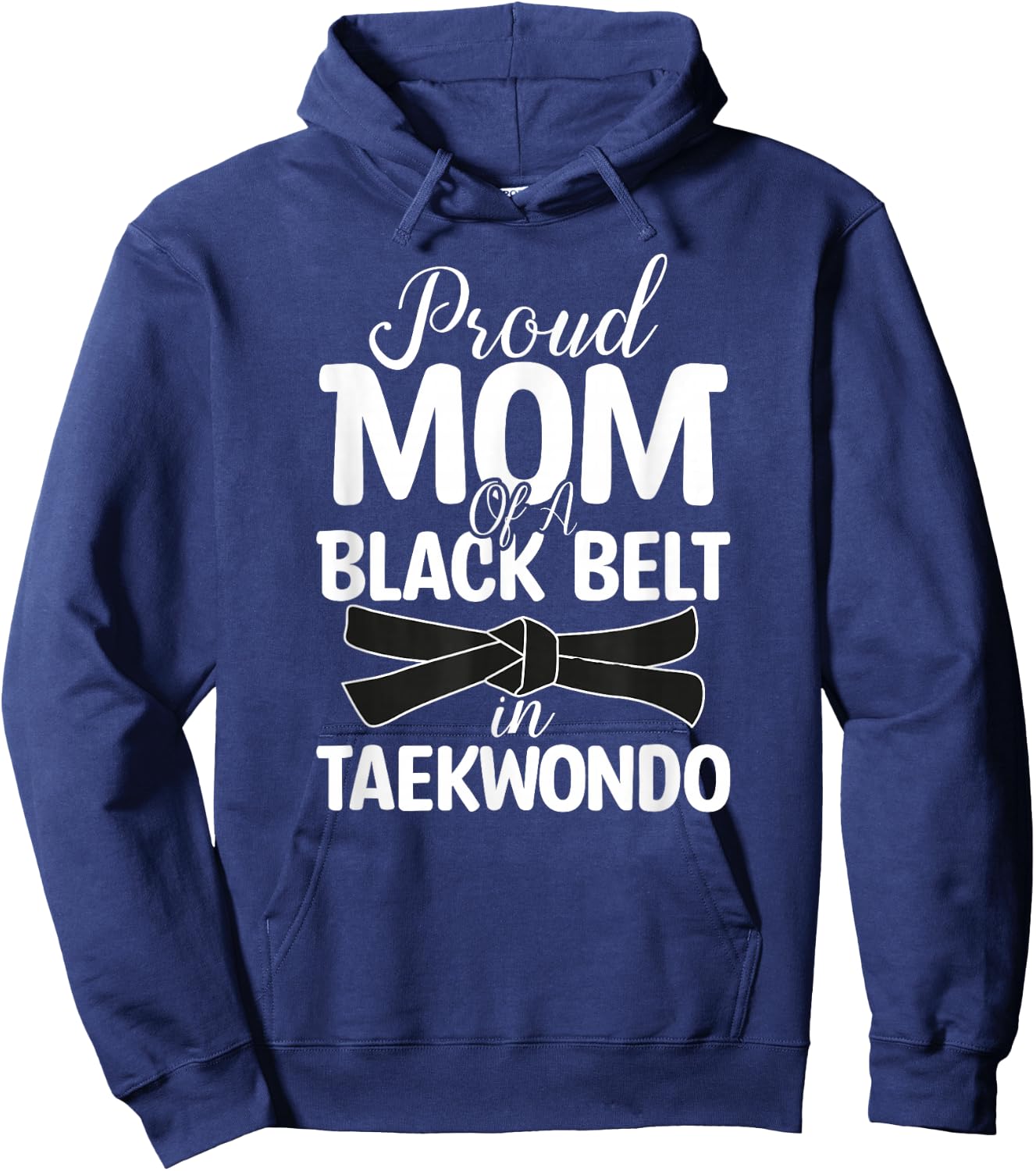 Proud Mom Of A Black Belt In Taekwondo Hoodie - Hoodie | Navy