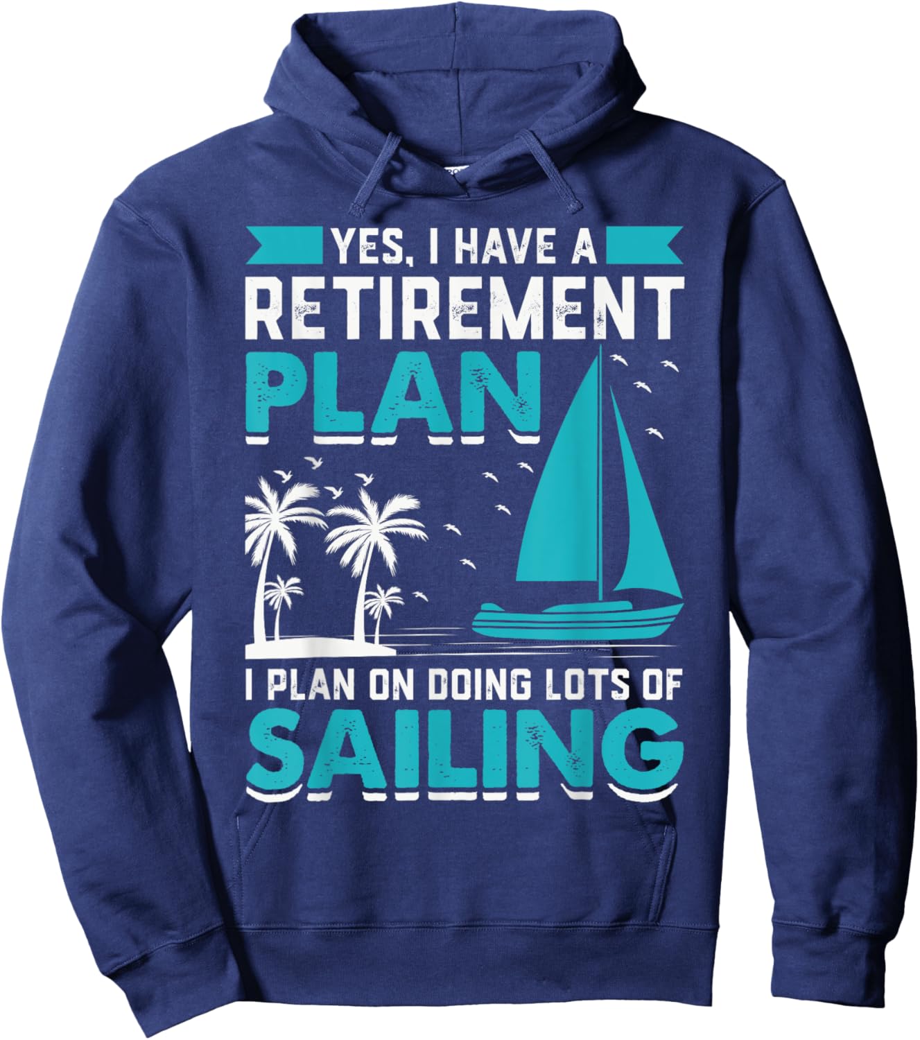 Yes I Have A Retirement Plan I Plan On Doing Lots Of Sailing Hoodie - Hoodie | Navy