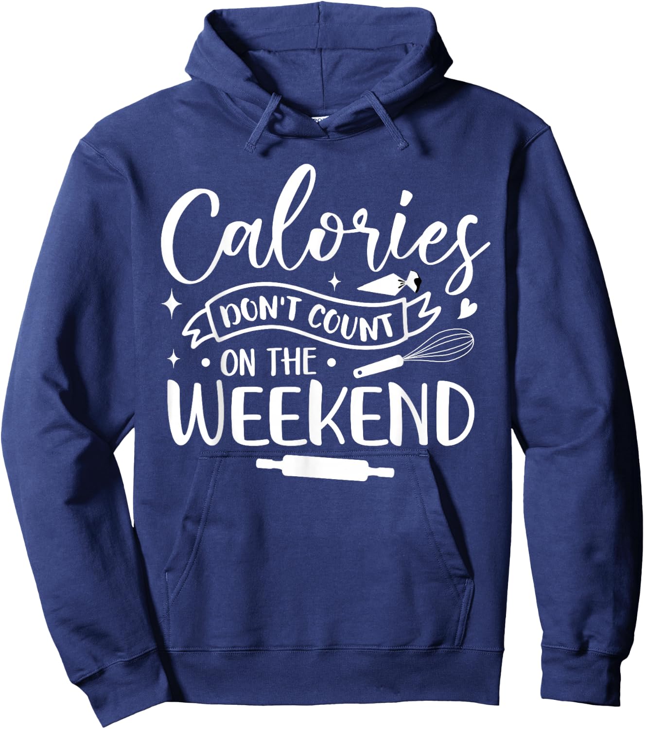 Baking Baker Calories Don't Count On The Weekend Hoodie - Hoodie | Navy