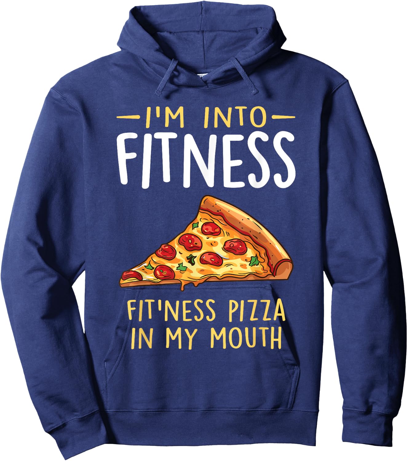I'm into Fitness Pizza in My Mouth Funny Pizza Lover Hoodie - Hoodie | Navy