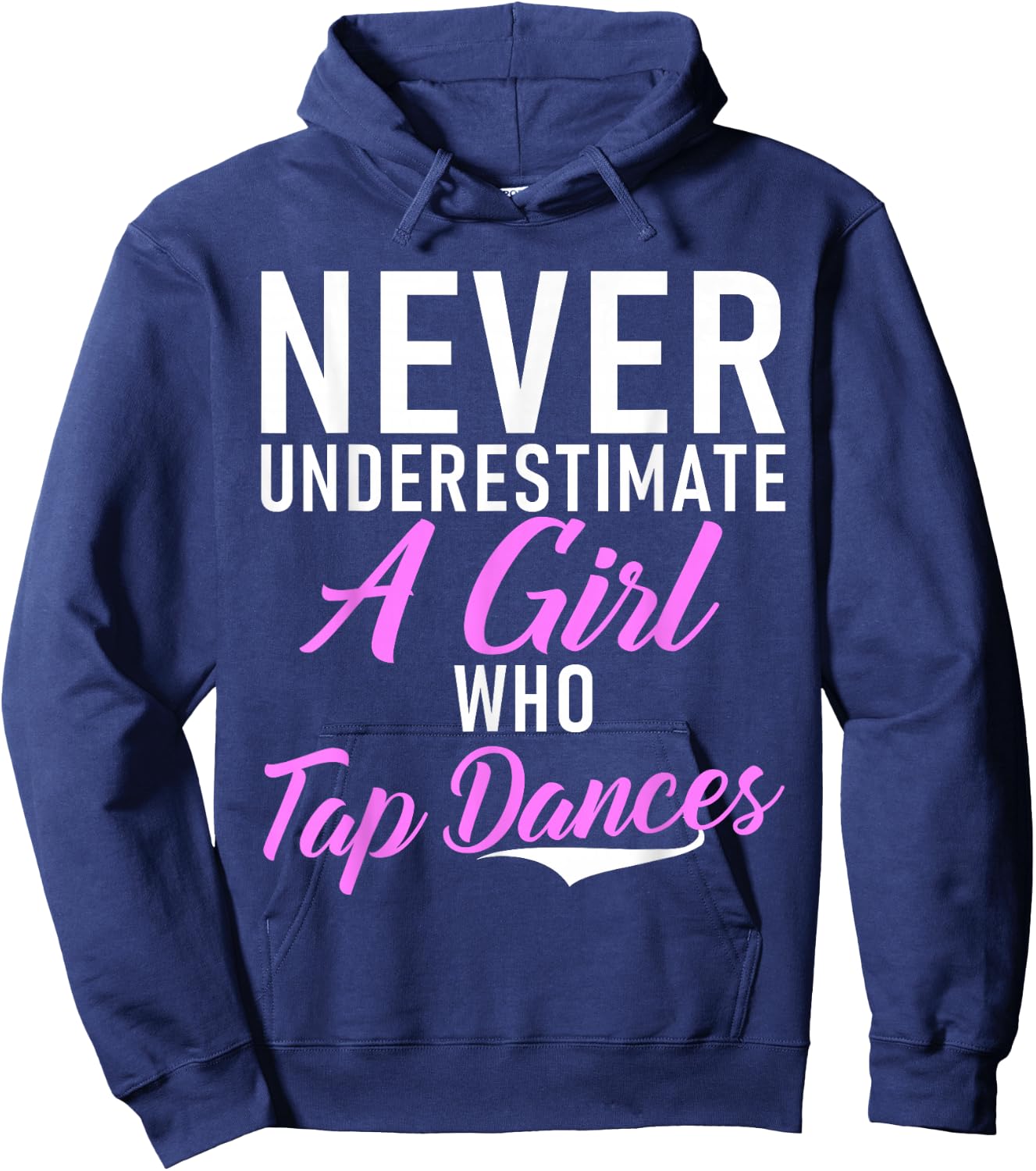 Never underestimate a Girl who Tap Dances Tap Dance Girl Hoodie - Hoodie | Navy