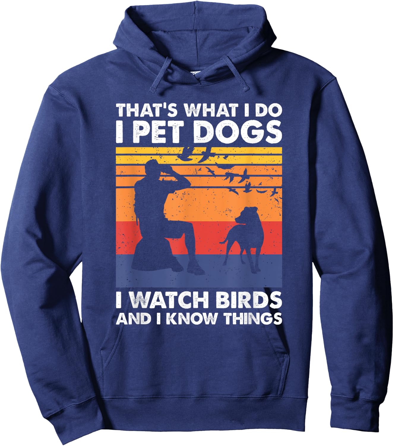 That's What I Do I Pet Dogs I Watch Birds & I Know Things Hoodie - Hoodie | Navy