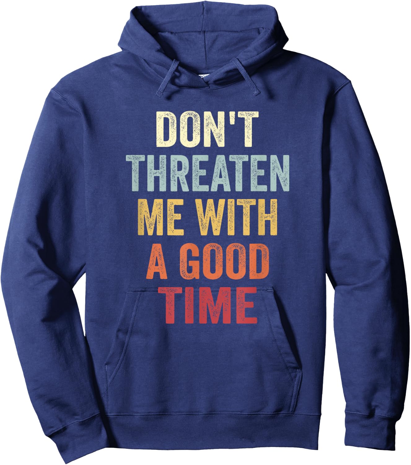 Don't Threaten Me With A Good Time Funny Sarcastic Quotes Hoodie - Hoodie | Navy