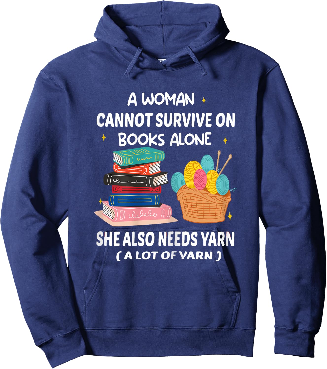 A Woman Cannot Survive On Books Alone She Also Needs Yarn Hoodie - Hoodie | Navy