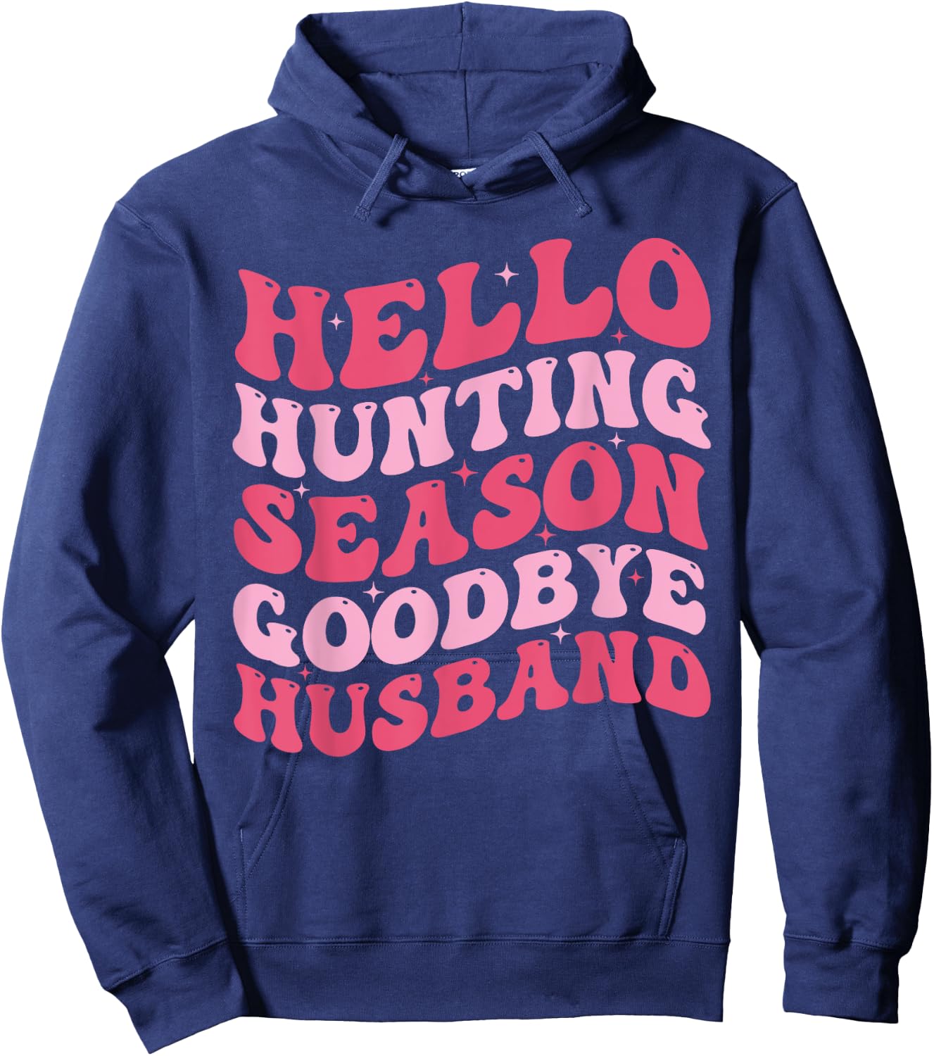 Hello Hunting Season Goodbye Husband Funny Deer Hunting Wife Hoodie - Hoodie | Navy