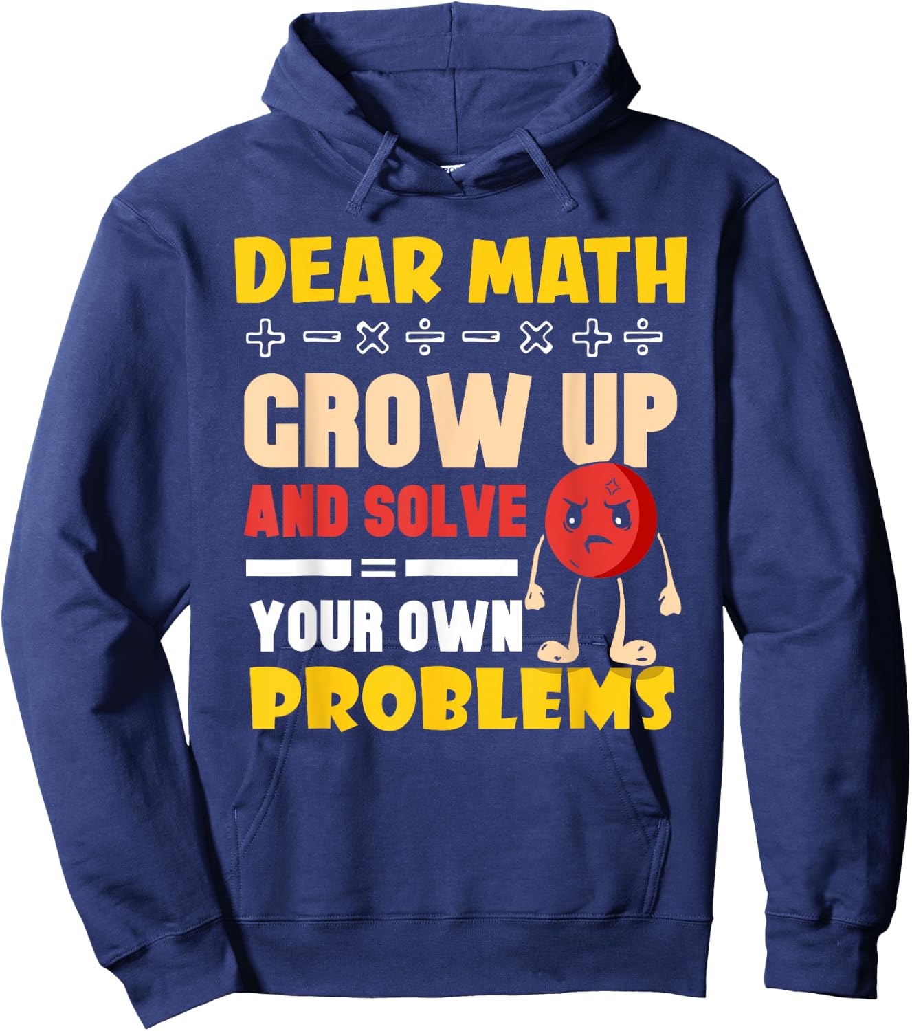 Dear Math Grow Up And Solve Your Own Problems End Hoodie - Hoodie | Navy
