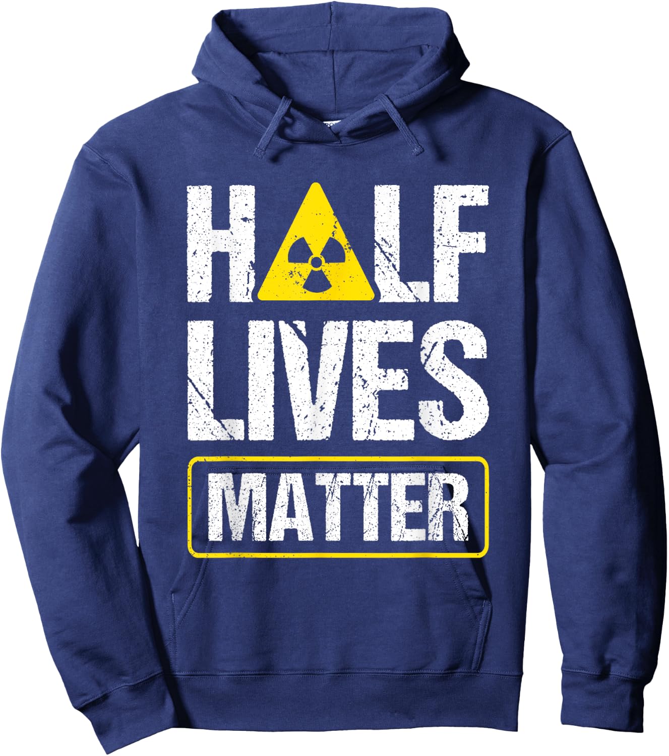 Half-Lives Matter Nuclear Fusion Engineer Radioactive Hoodie - Hoodie | Navy