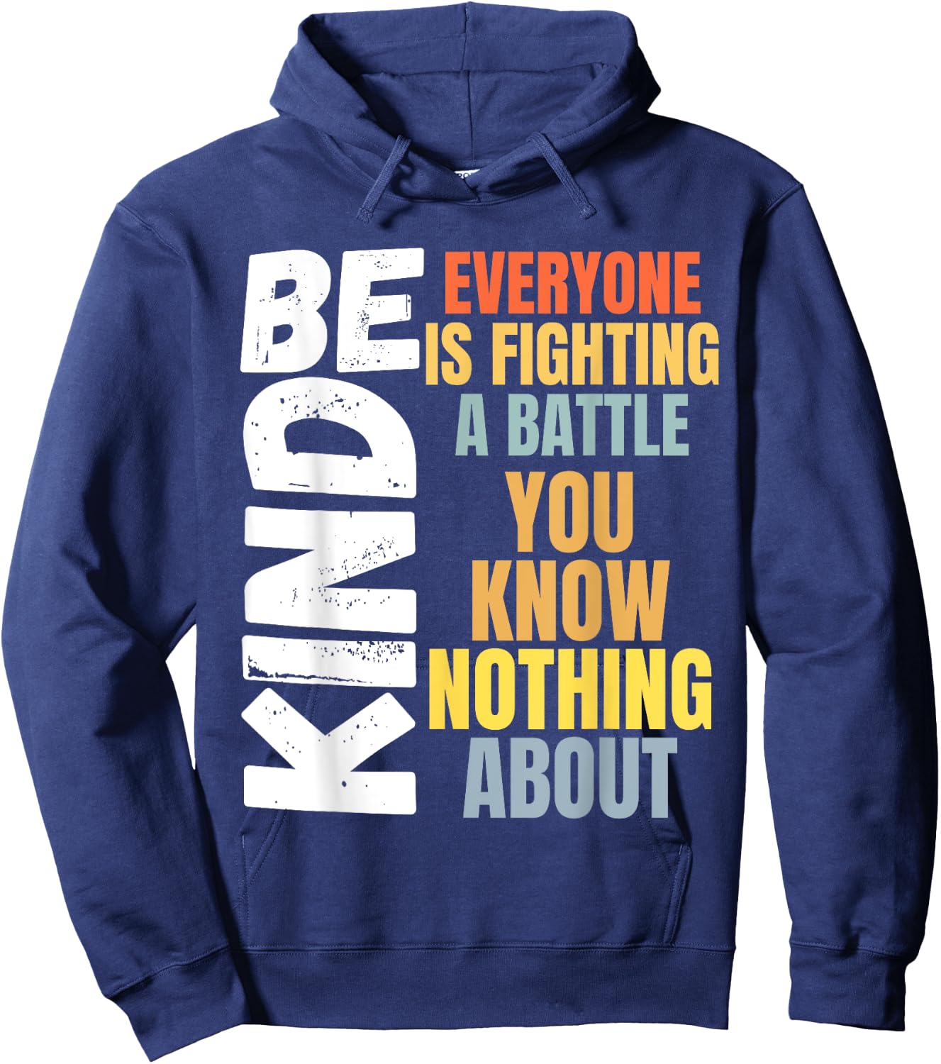 Be kind Everyone is fighting a battle You Know Nothing about Hoodie - Hoodie | Navy