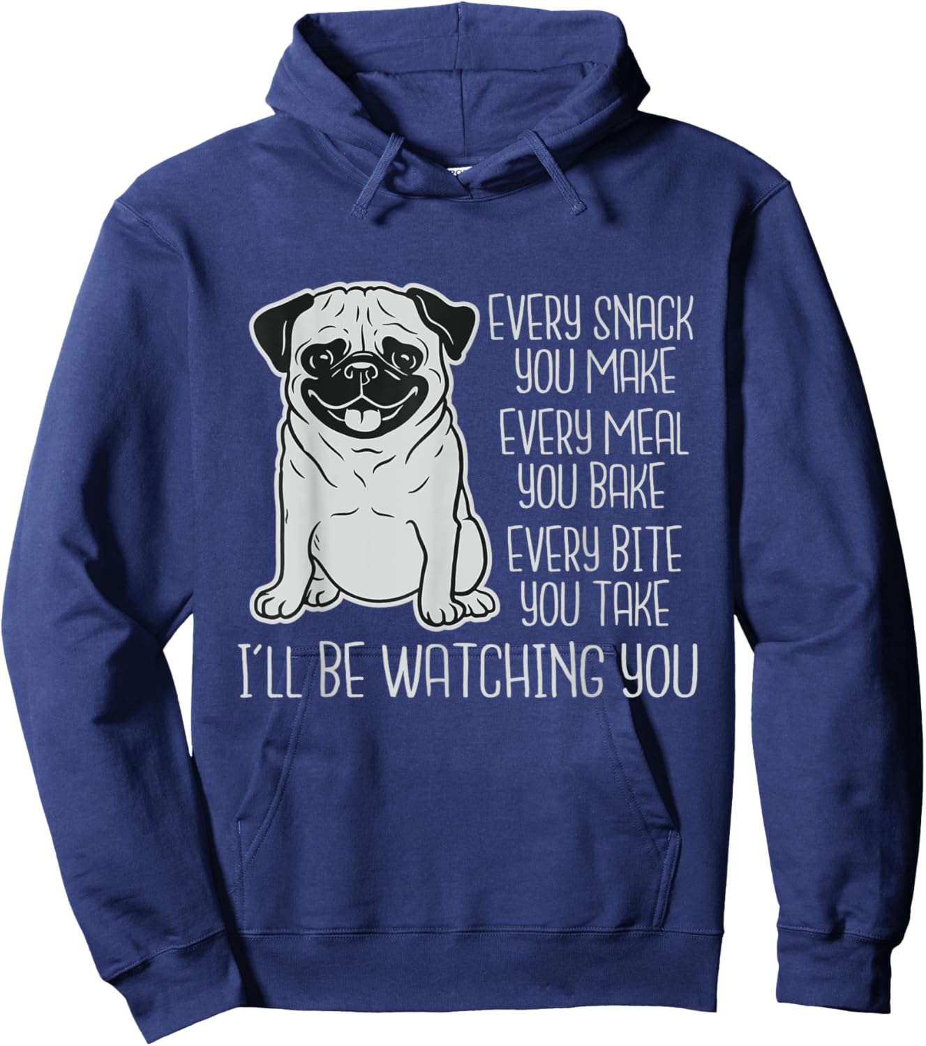 Every Snack You Make Every Meal You Bake - Pug Dog Lover Men Women Kids Hoodie - Hoodie | Navy