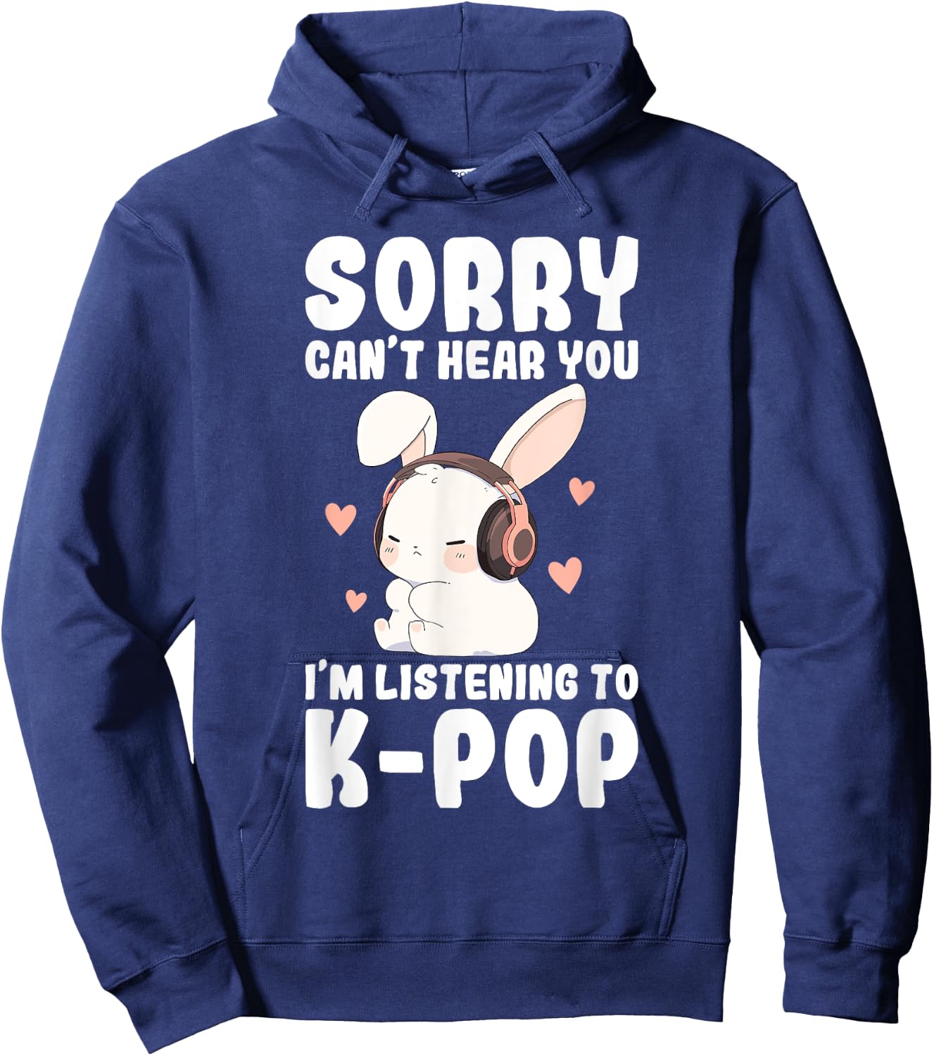K-Pop Can't Hear You I'm Listening K-pop Cute Bunny Graphic Hoodie - Hoodie | Navy