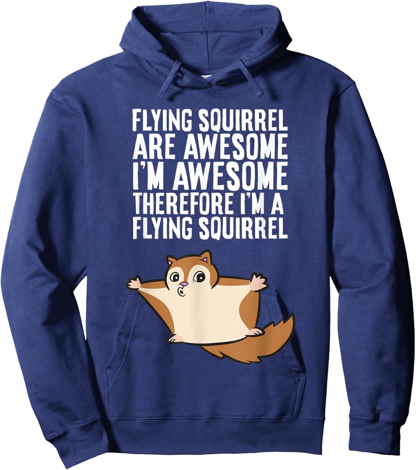Flying Squirrels Are Awesome Therefore I'm A Flying Squirrel Hoodie - Hoodie | Navy