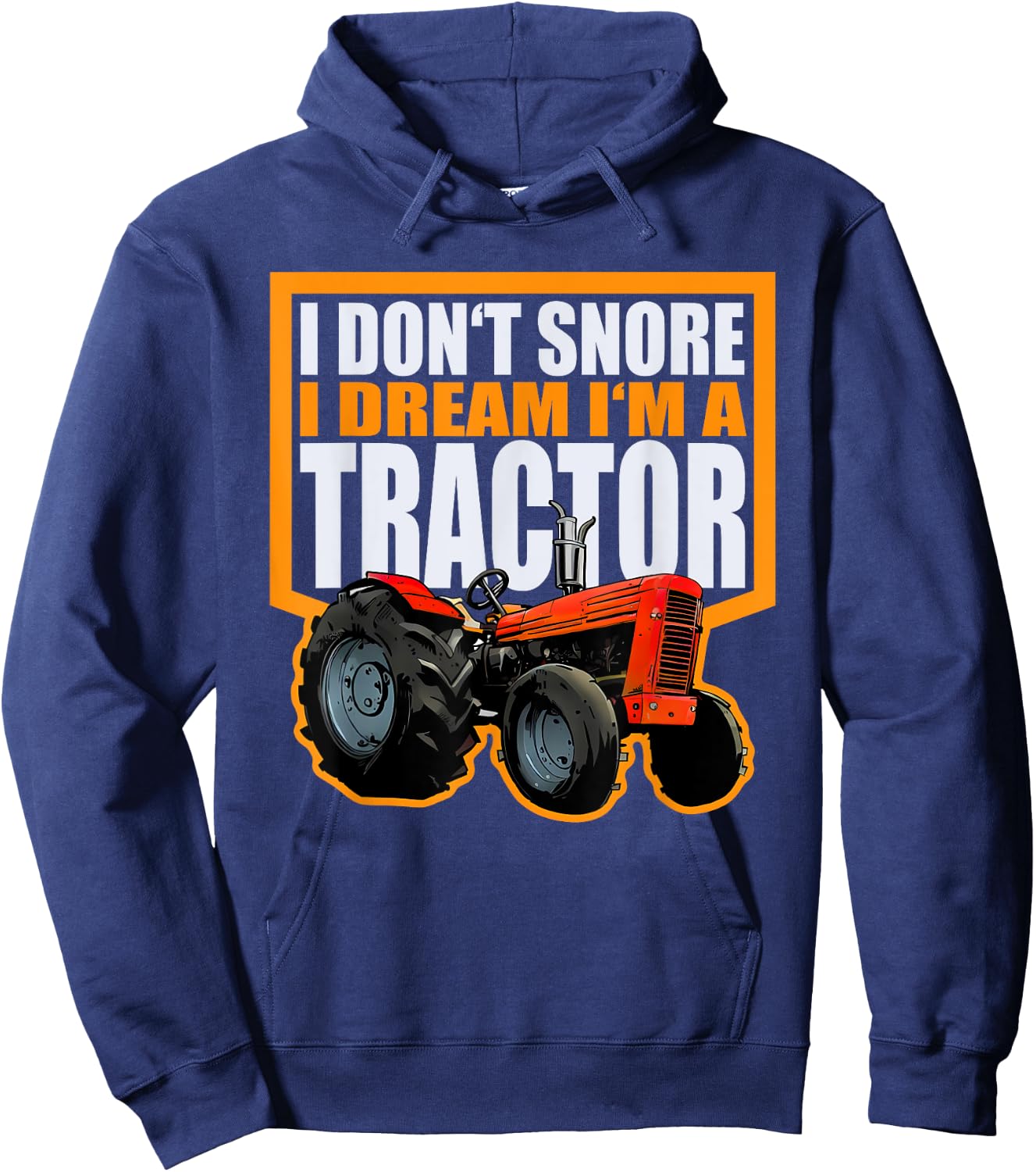 I Don't Snore, I Dream I Am a Tractor Funny Peasant Design Hoodie - Hoodie | Navy