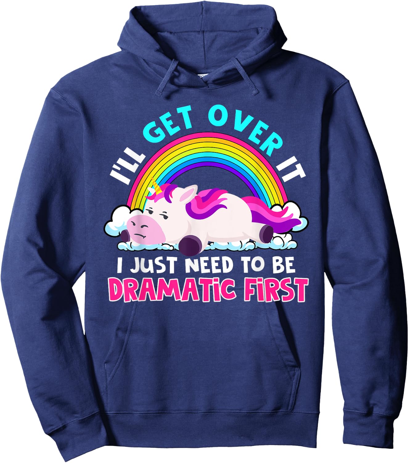 I'll Get Over It I Just Need To Be Dramatic Rainbow Unicorn Hoodie - Hoodie | Navy
