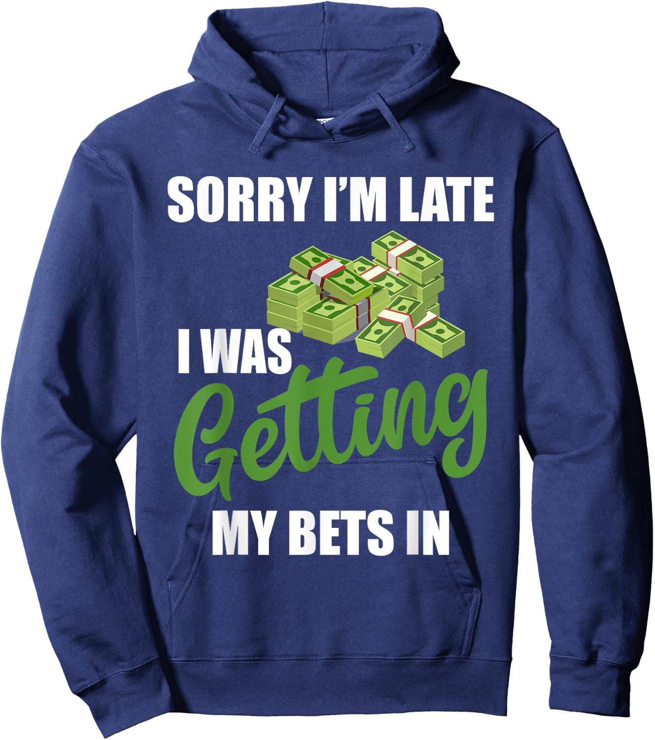 Sorry I'm Late I Was Getting My Bets In - Sports Betting Hoodie - Hoodie | Navy