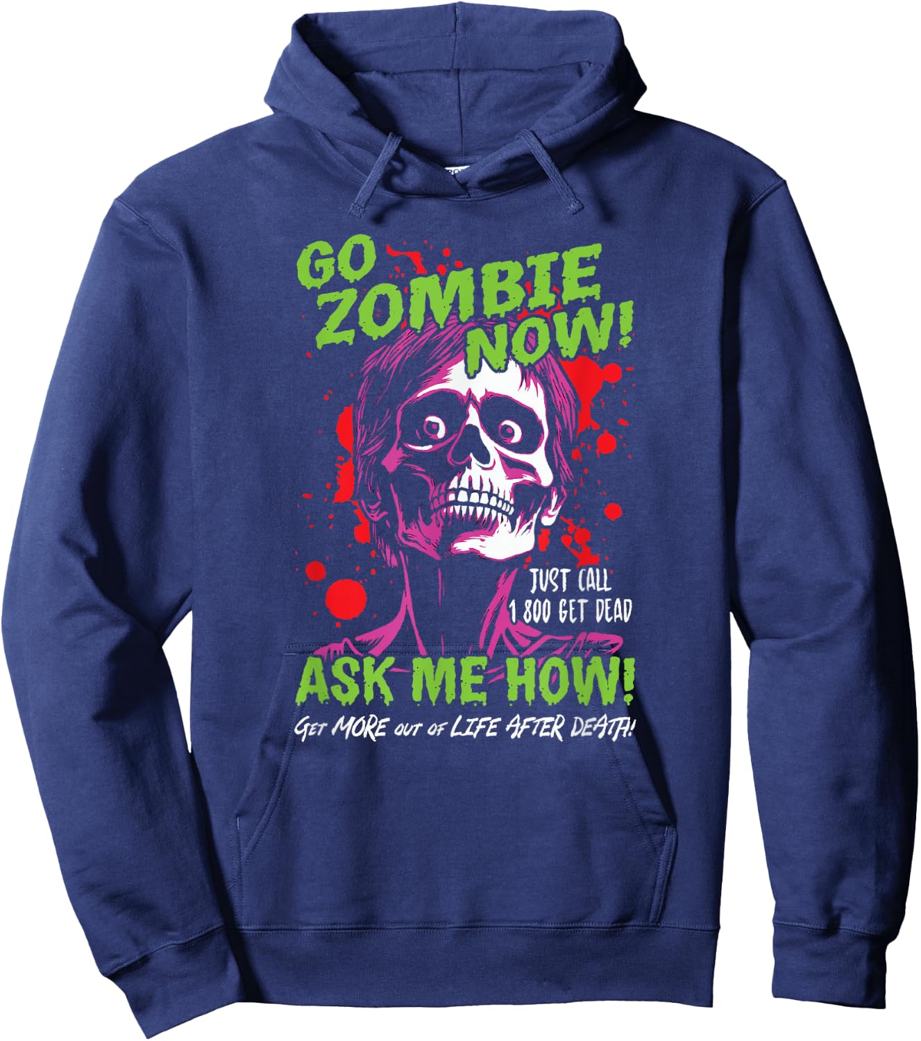 Go Zombie Now, Ask Me How, Get More Out Of Life After Death Hoodie - Hoodie | Navy