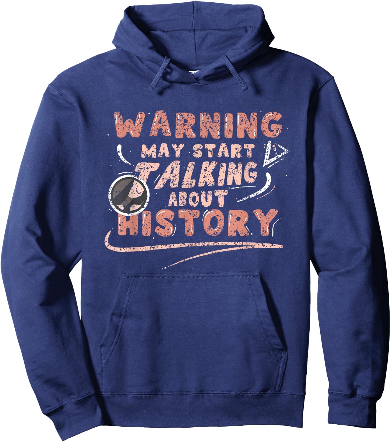 Warning May Start Talking About History Historic Historian Hoodie - Hoodie | Navy