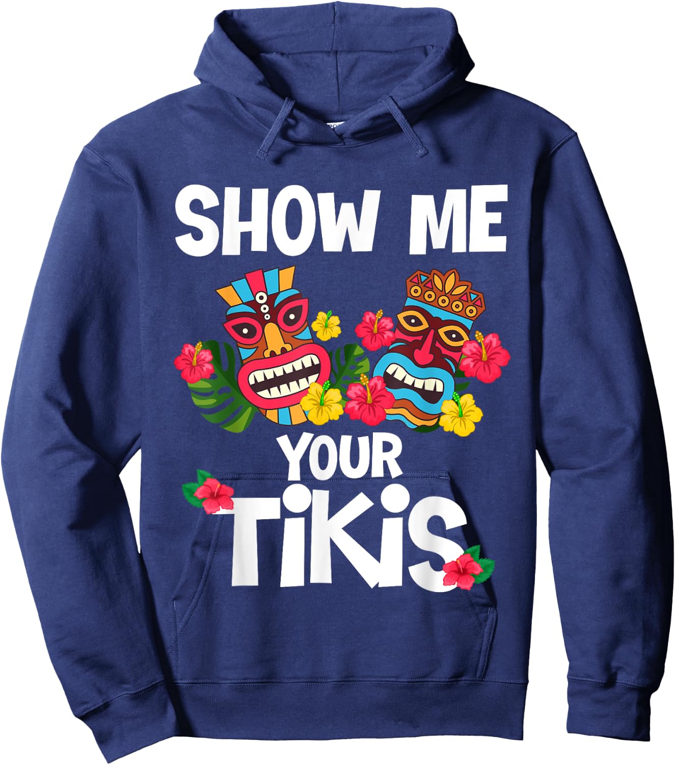 Show Me Your Tikis Funny Hawaiian Aloha Hawaii Luau Vacay Hoodie - Hoodie | Navy