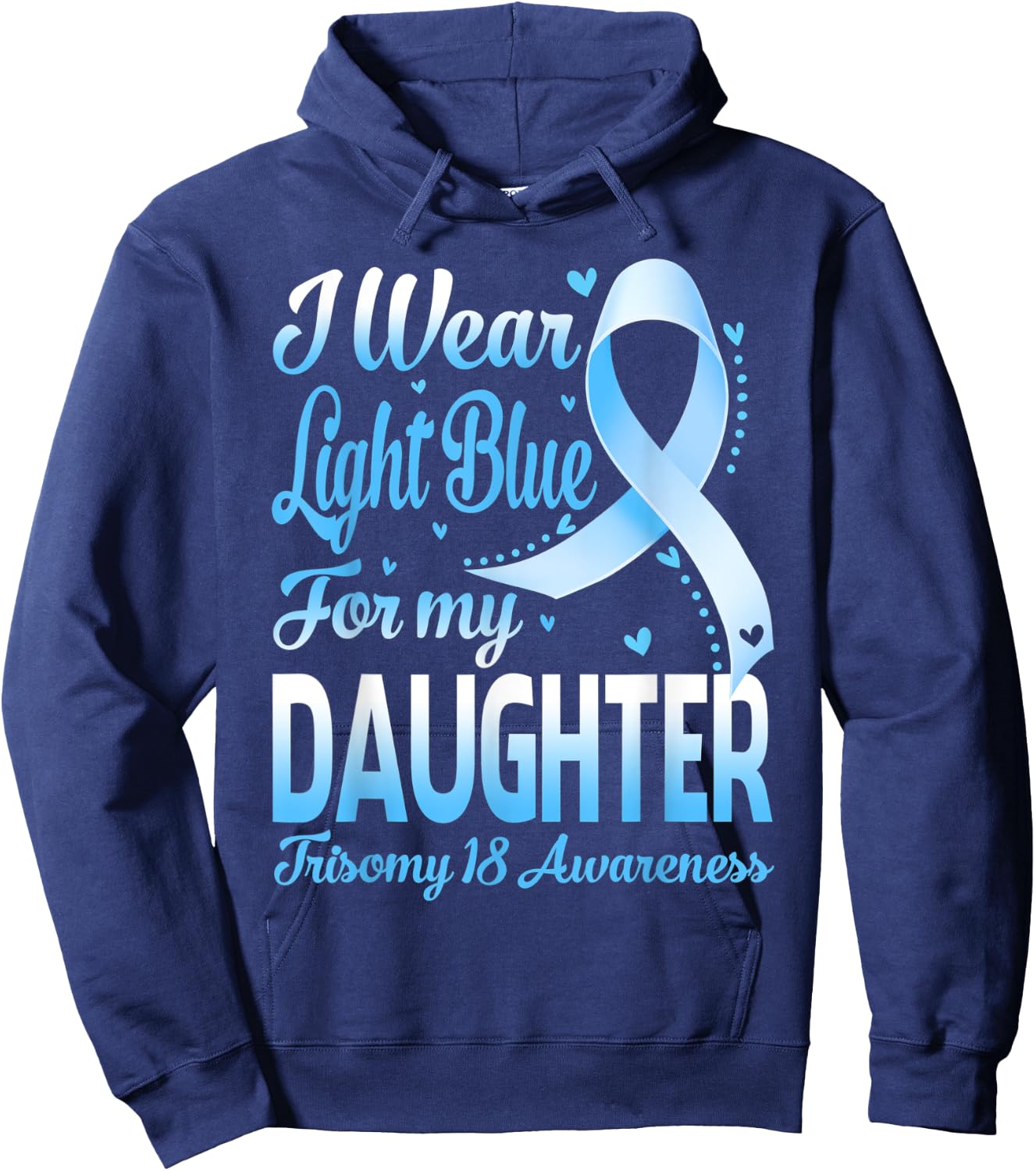 I Wear Light Blue For My Daughter Trisomy 18 Awareness Hoodie - Hoodie | Navy