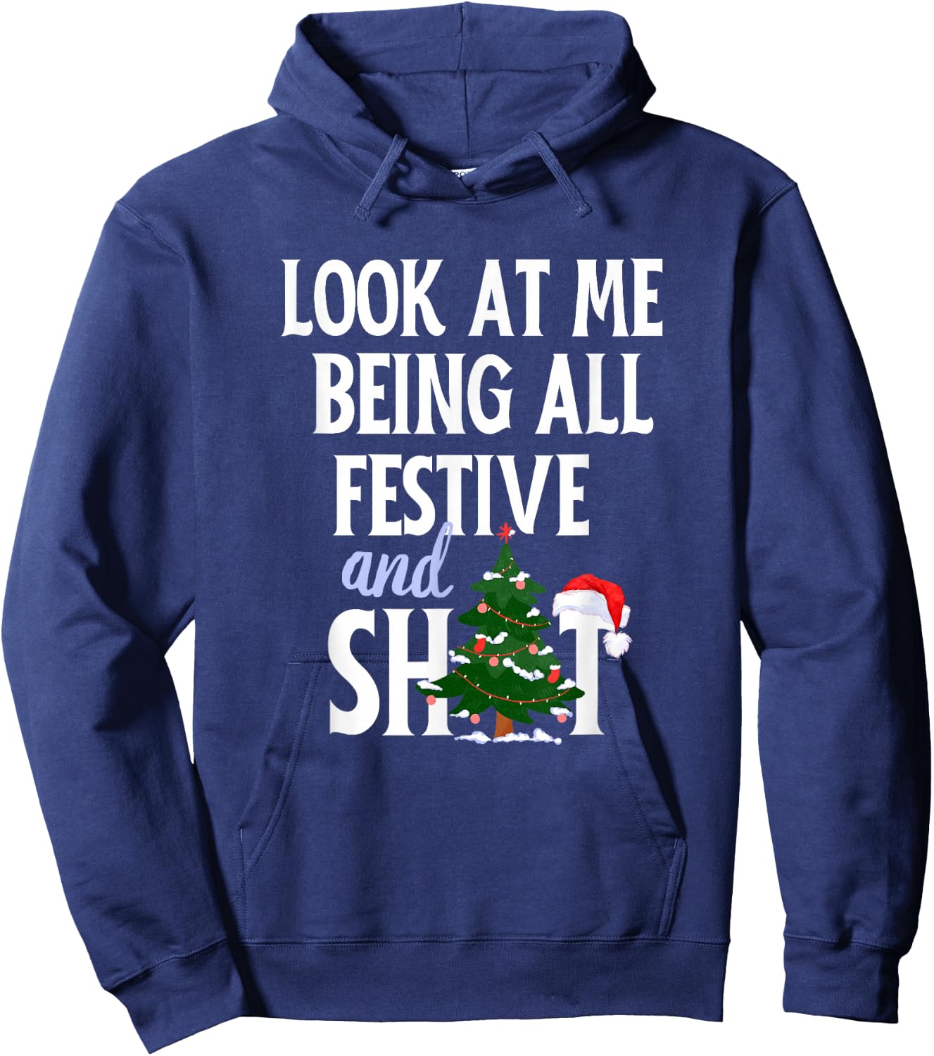 Look at Me Being All Festive and Shits Funny Sarcastic Xmas Hoodie - Hoodie | Navy