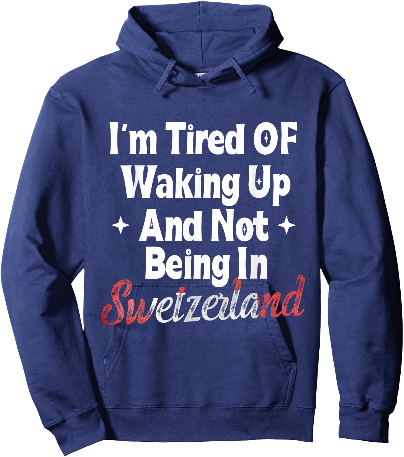 I’m Tired of Waking Up And Not Being In Switzerland Swiss Hoodie - Hoodie | Navy
