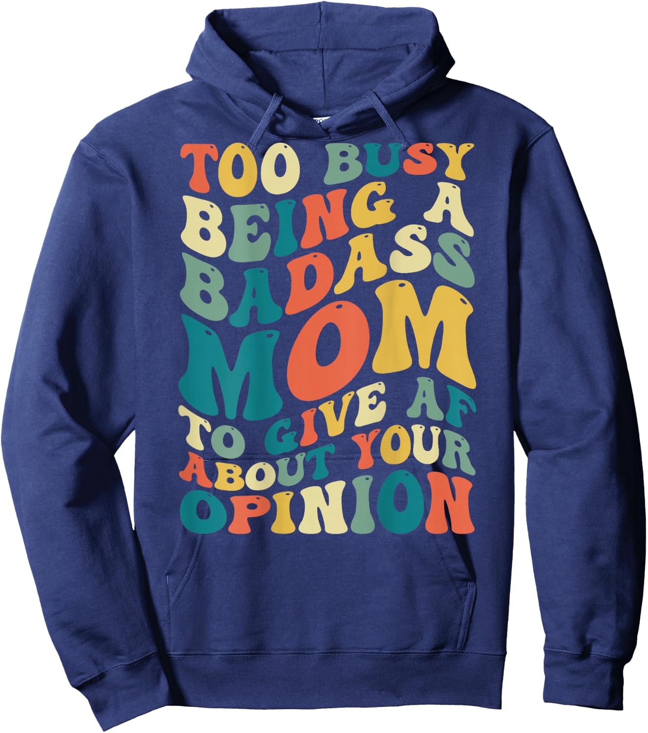 Too Busy Being A Badass Mom To Give AF About Your Opinion Hoodie - Hoodie | Navy