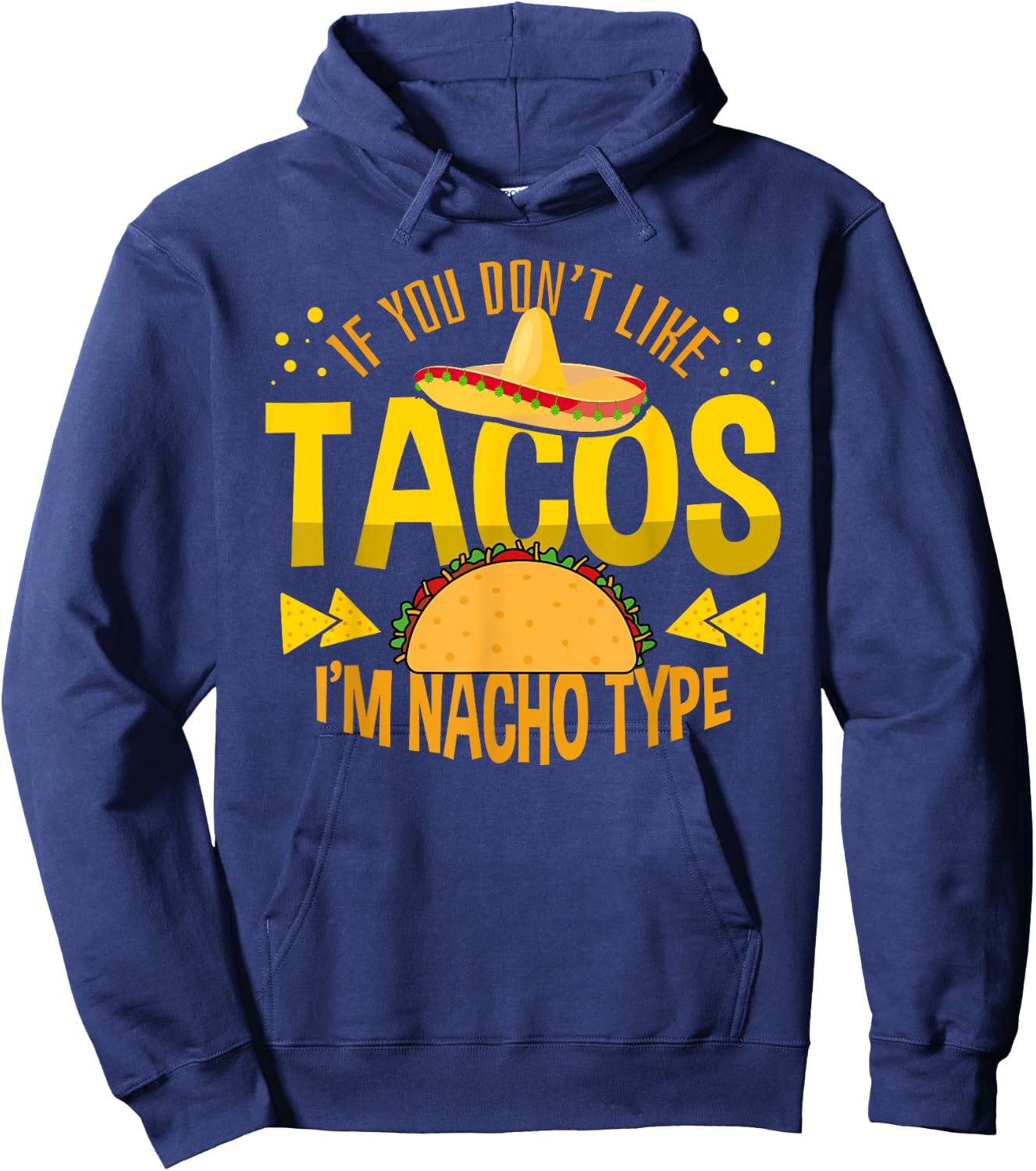 If You Don't Like Tacos I'm Nacho Type Cinco De Mayo Hoodie - Hoodie | Navy