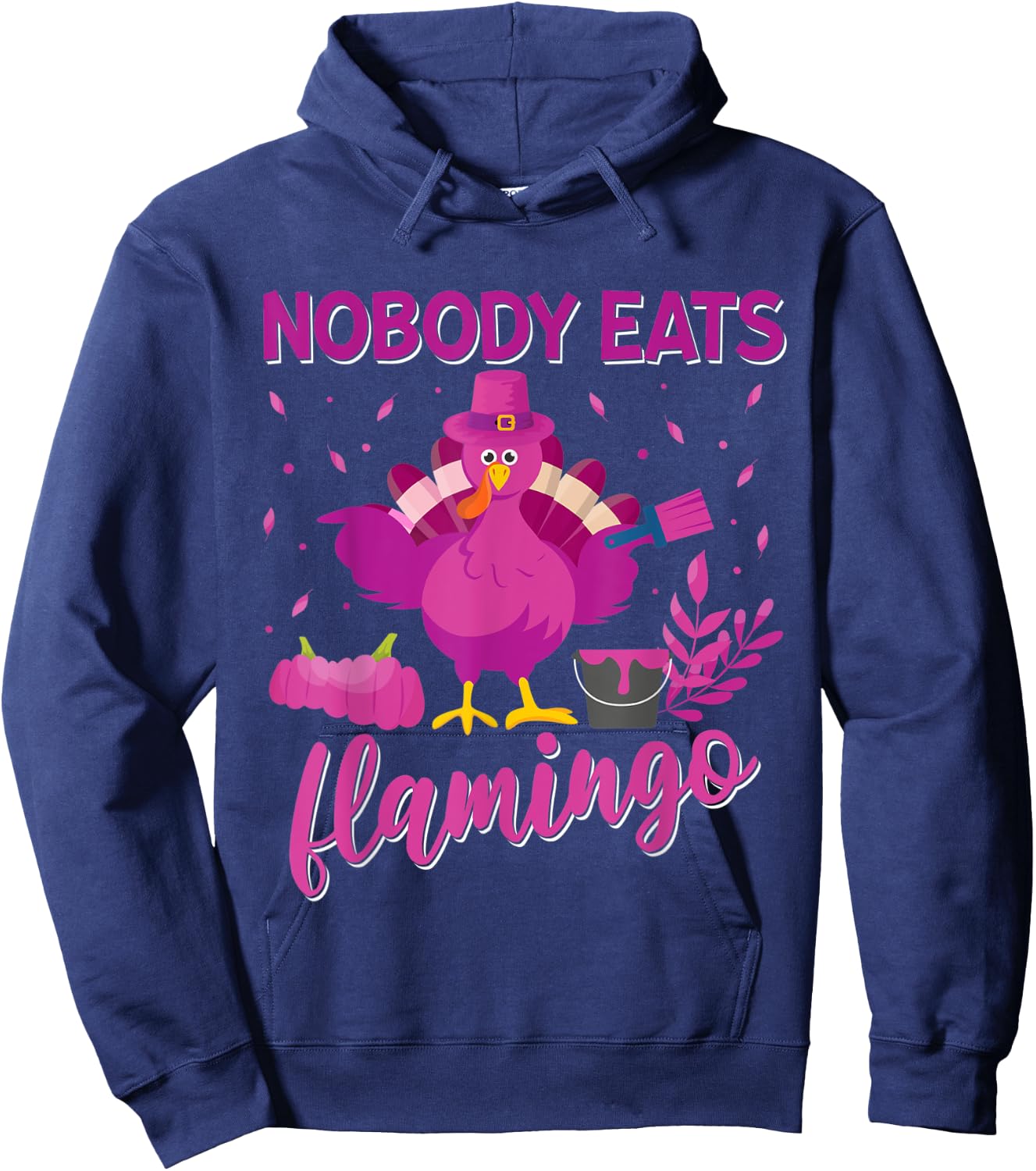 Nobody Eats Flamingo Funny Thanksgiving Flamingo Turkey Hoodie - Hoodie | Navy