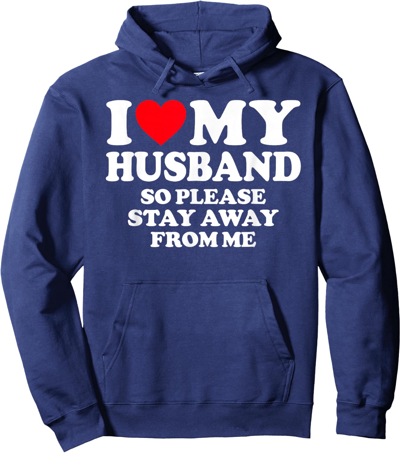 I Love My Husband I Love My Hot Husband So Stay Away Hoodie - Hoodie | Navy