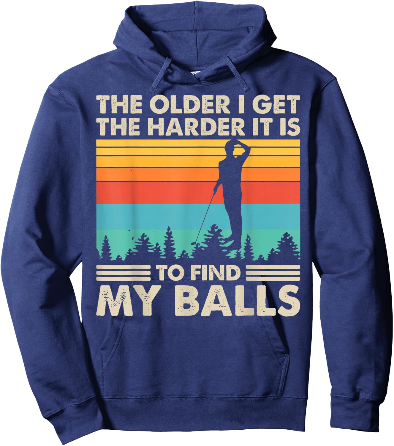 The Older I Get The Harder It Is To Find My Balls Hoodie - Hoodie | Navy