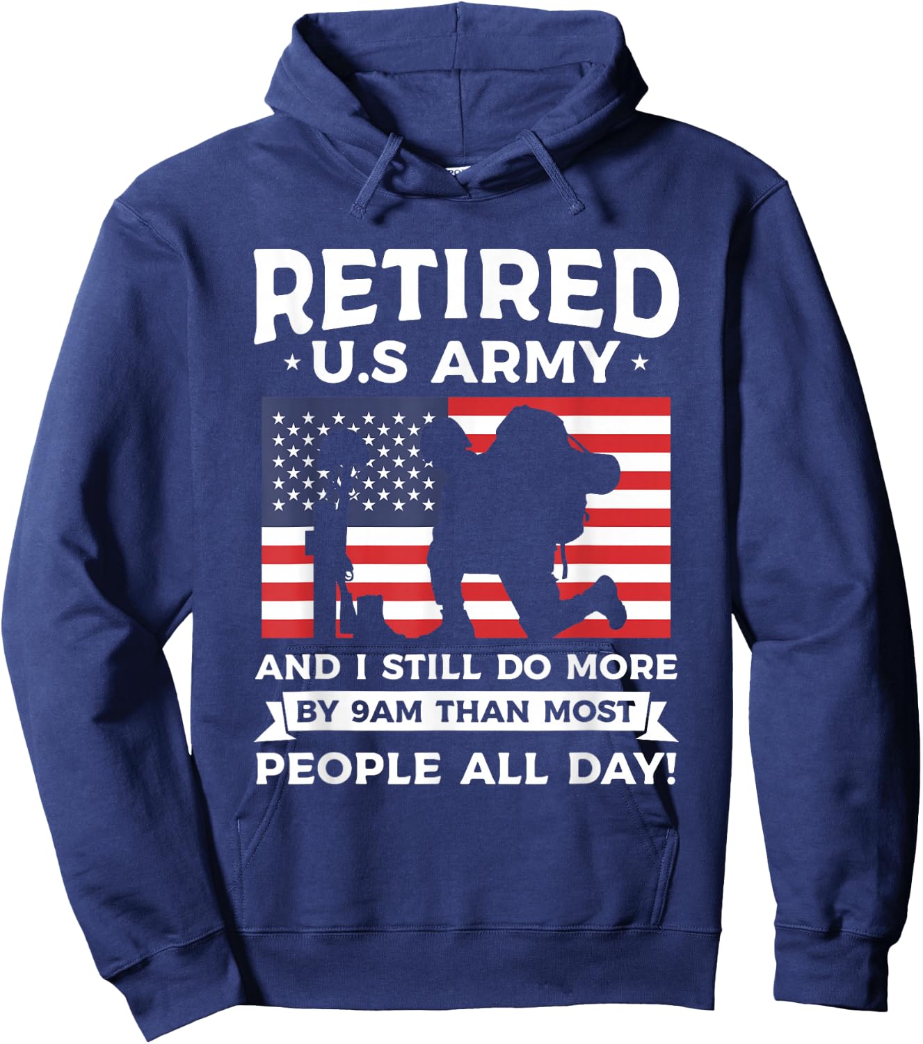 Retired U.S Army And I Still Do More By 9am Than Most People Hoodie - Hoodie | Navy